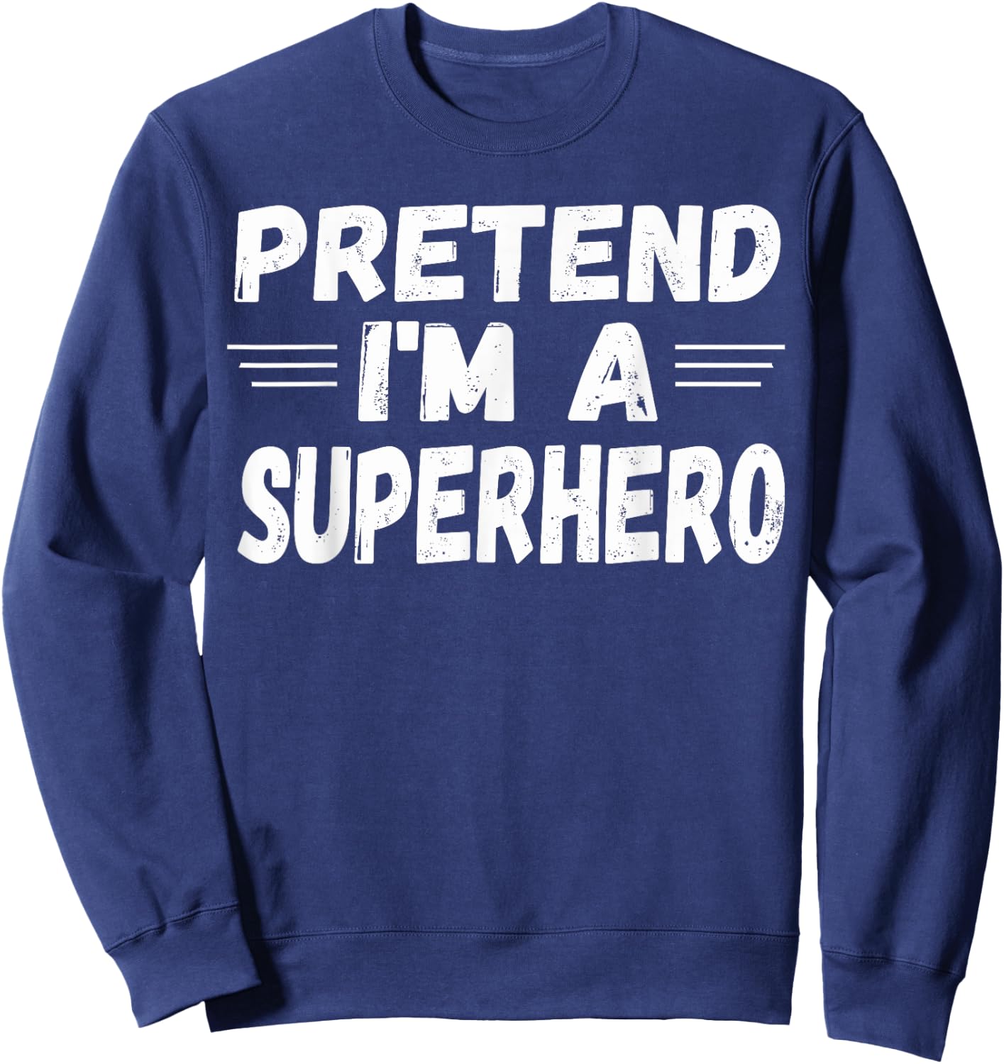 Funny Easy Lazy Halloween PRETEND I'M A SUPERHERO Sweatshirt - Sweatshirt | Navy