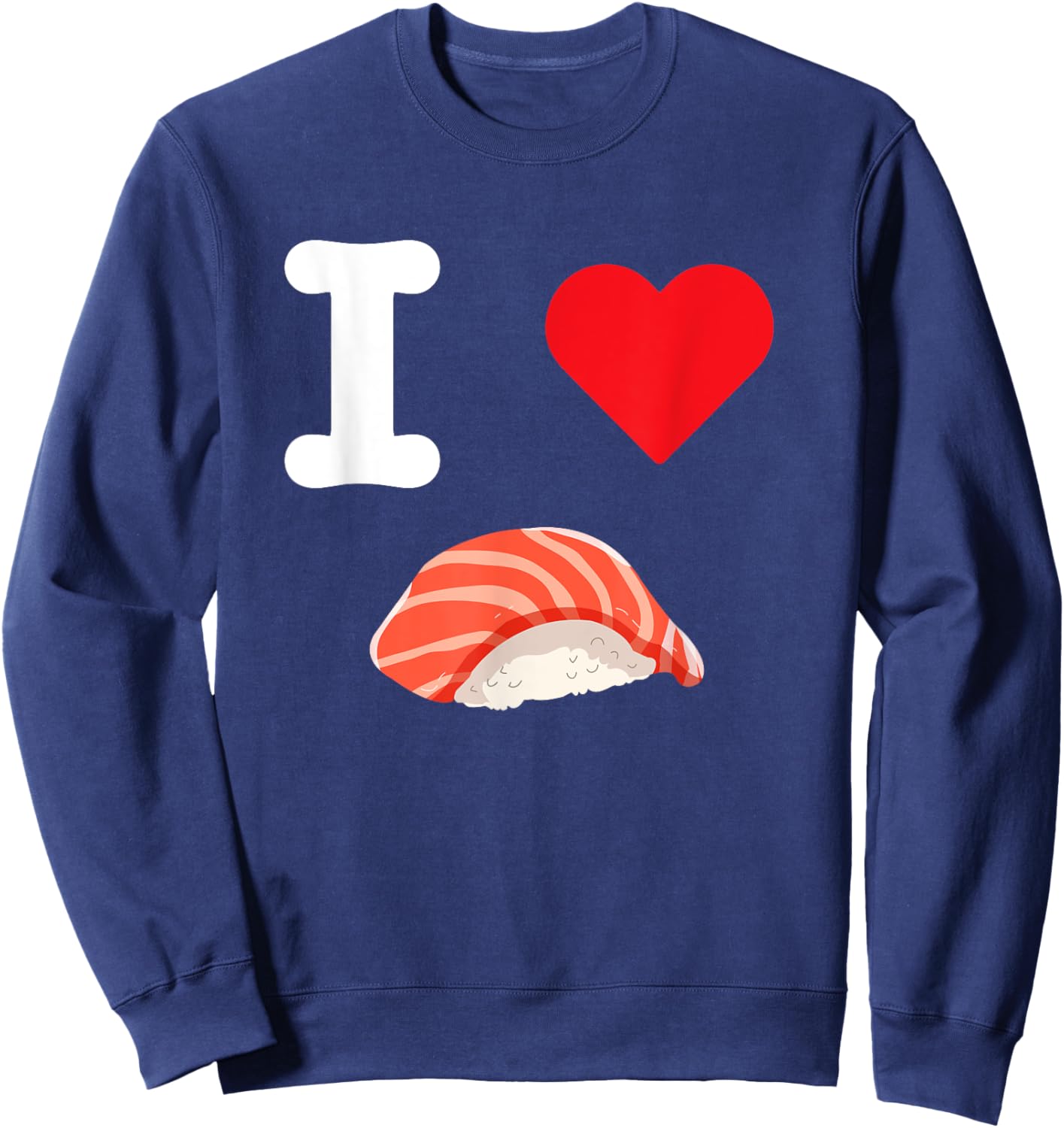 I Love Salmon Sushi Nigiri Seafood Japanese Food Fish Rice Sweatshirt - Sweatshirt | Navy