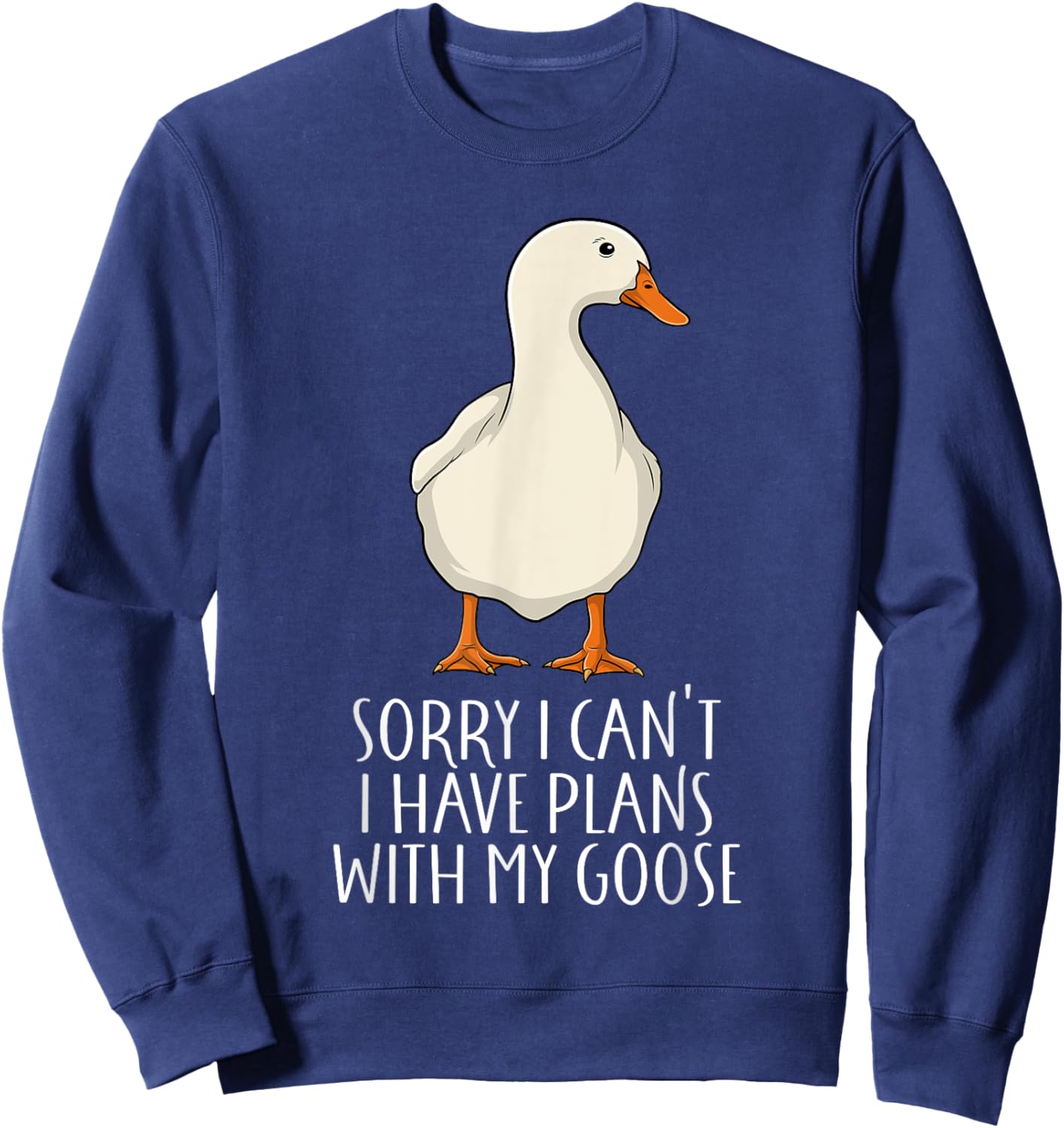 Funny Goose Sorry I Can't I Have Plans With My Goose Sweatshirt - Sweatshirt | Navy