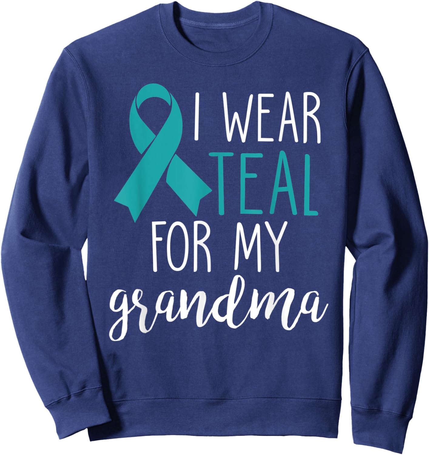 I Wear Teal For My Grandma Ovarian Cancer Sweatshirt - Sweatshirt | Navy
