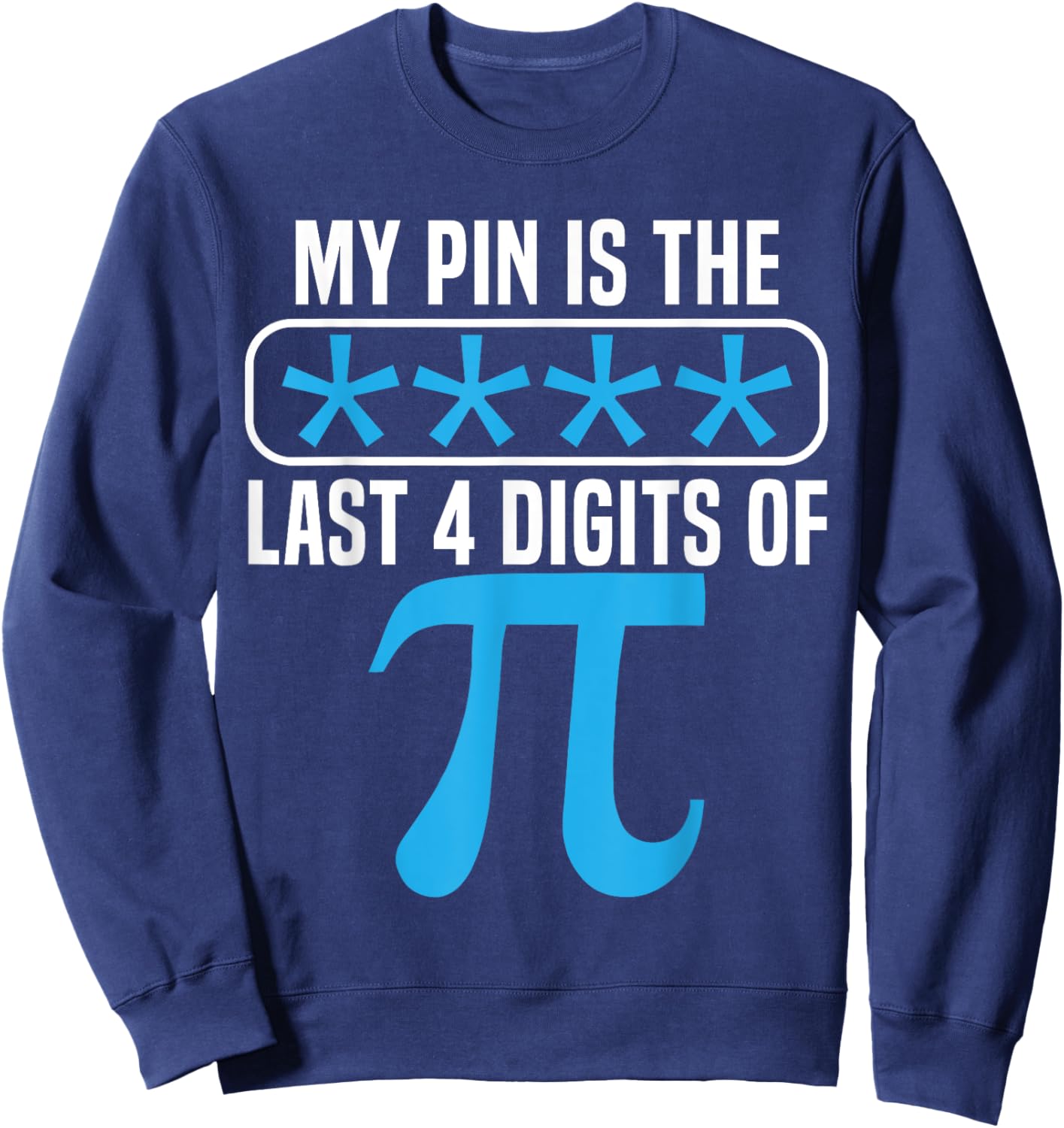 My Pin Is The Last 4 Digits Of Pi Day Math Lover Mathematics Sweatshirt - Sweatshirt | Navy