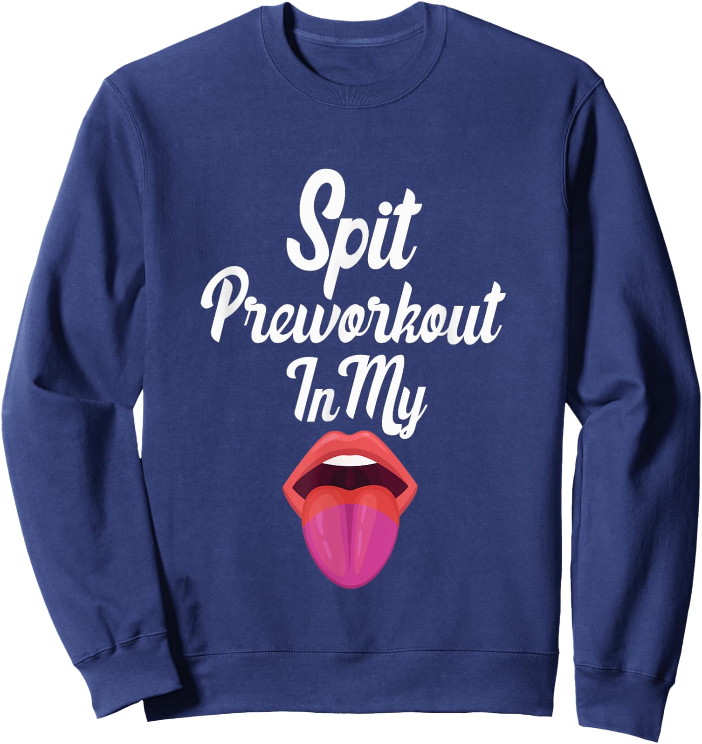 Spit Preworkout In My Mouth Sweatshirt - Sweatshirt | Navy