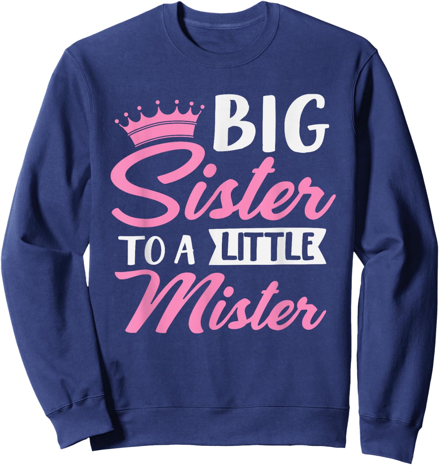 Big Sister To A Little Mister Cute Family Gender Reveal Sweatshirt - Sweatshirt | Navy
