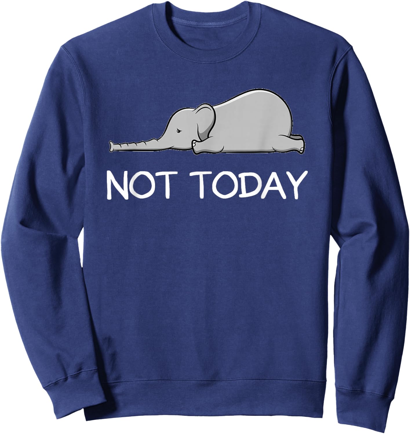 Not Today Cute Lazy Elephant Sweatshirt - Sweatshirt | Navy