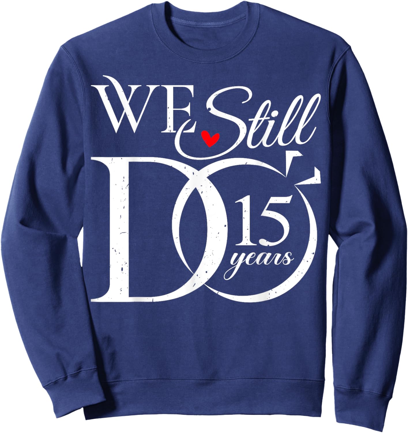 We Still Do 15 Years Funny Couple 15th Wedding Anniversary Sweatshirt - Sweatshirt | Navy
