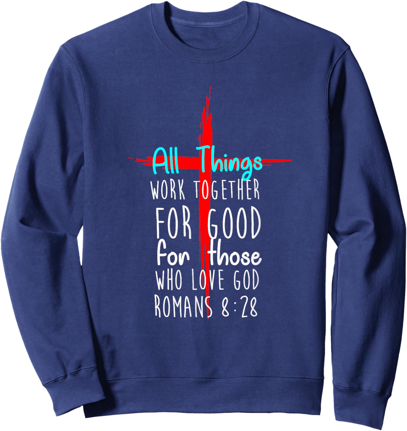 All Things Work Together For Good For Those Who Love God New Sweatshirt - Sweatshirt | Navy