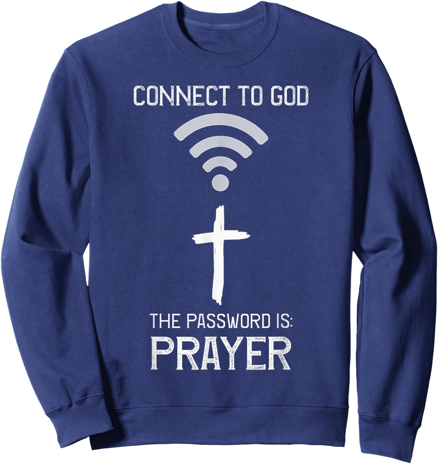 Christian Bible, Connect to God the Password is PRAYER Faith Sweatshirt - Sweatshirt | Navy