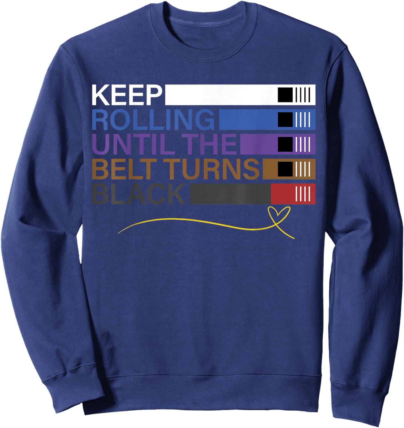 Keep Rolling Until The Belt Turns Black Brazilian Jiu Jitsu Sweatshirt - Sweatshirt | Navy