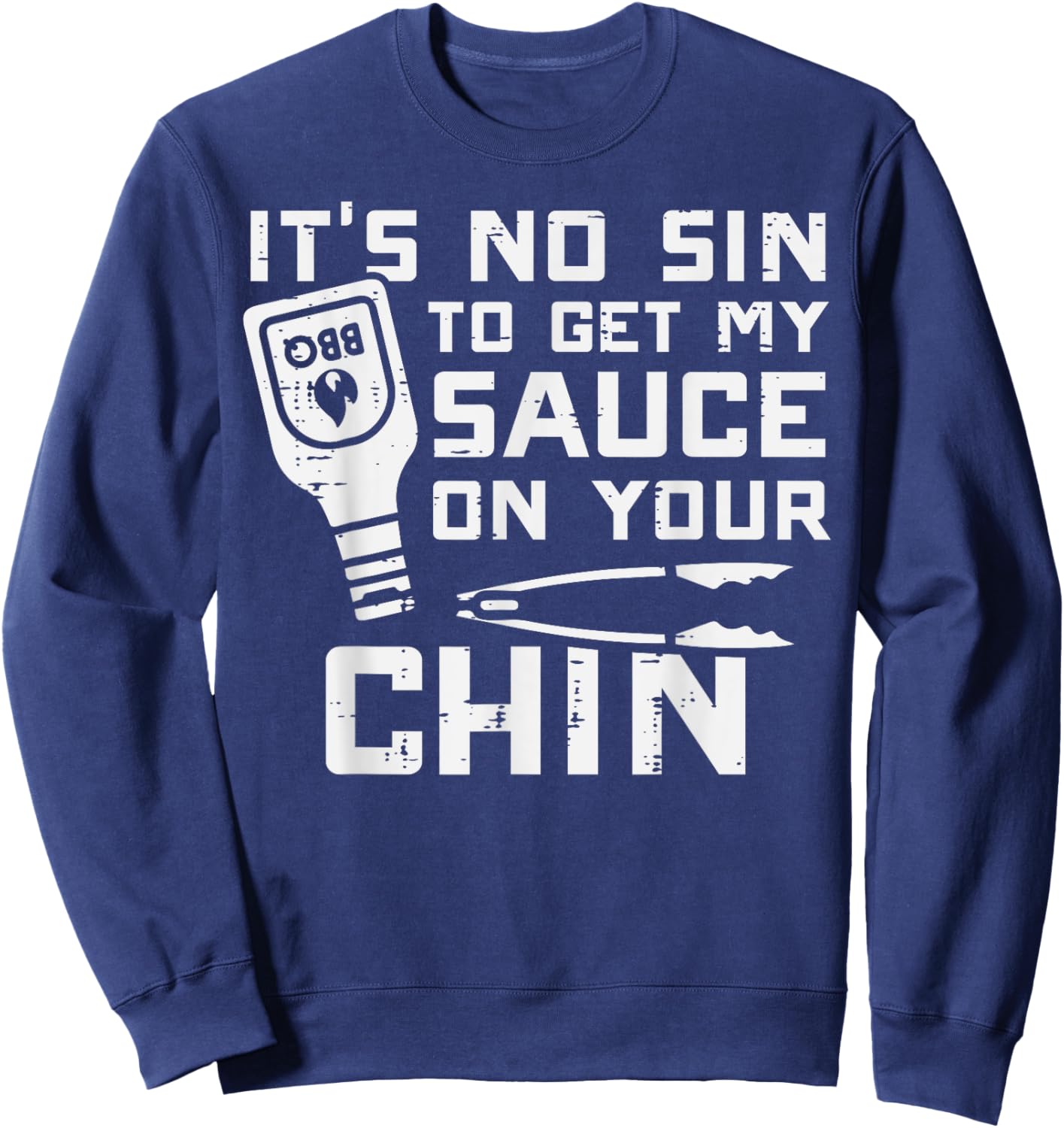 No Sin To Get Sauce On Your Chin Bbq Barbecue Men Women Kids Sweatshirt - Sweatshirt | Navy