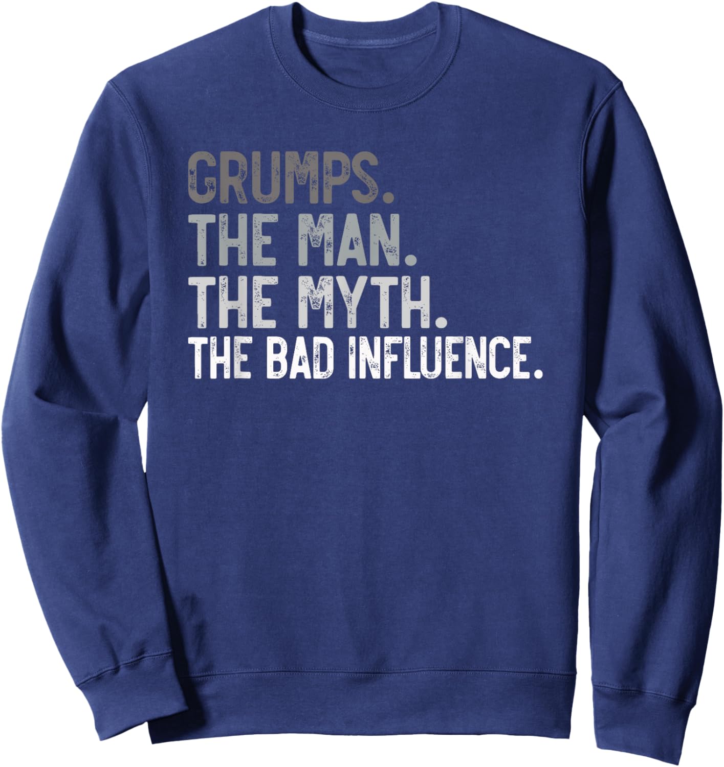 Grumps the Man the Myth the bad Influence Funny Grandpa Sweatshirt - Sweatshirt | Navy