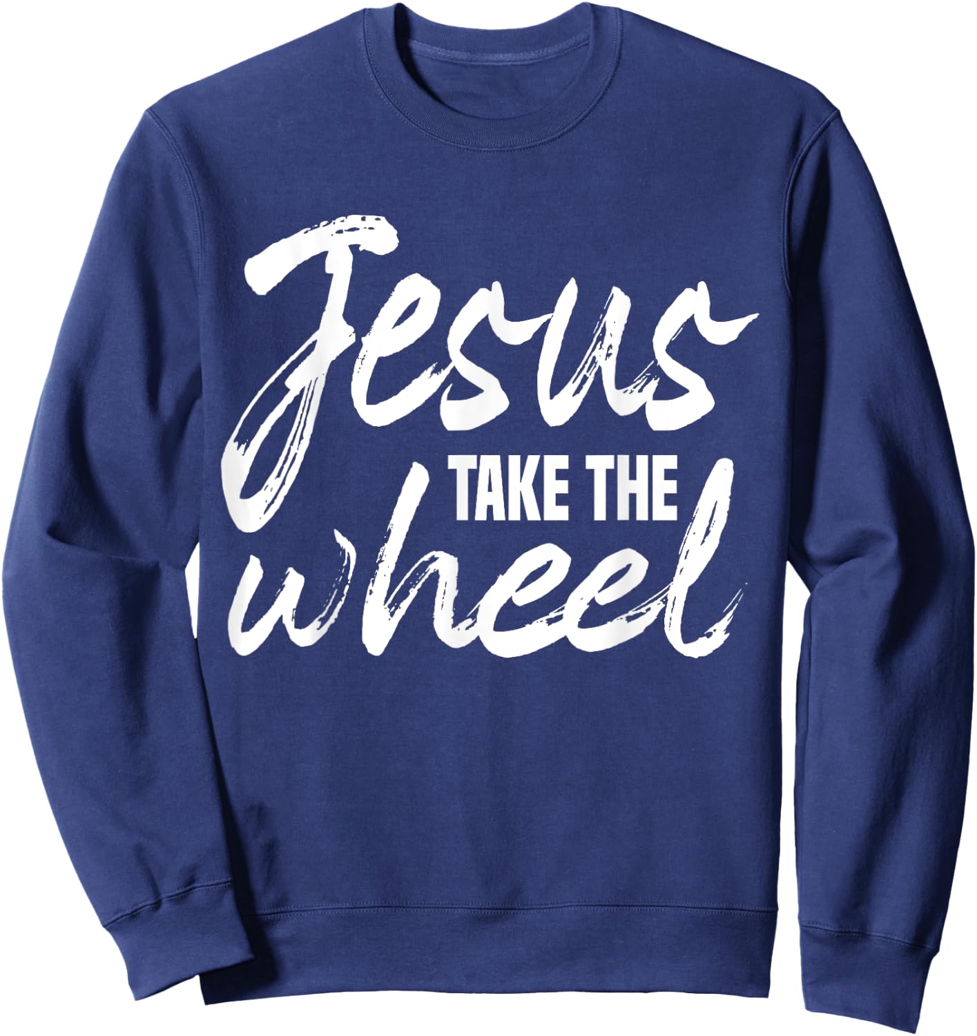 Jesus Take the Wheel faith Christian Religious Inspirational Sweatshirt - Sweatshirt | Navy