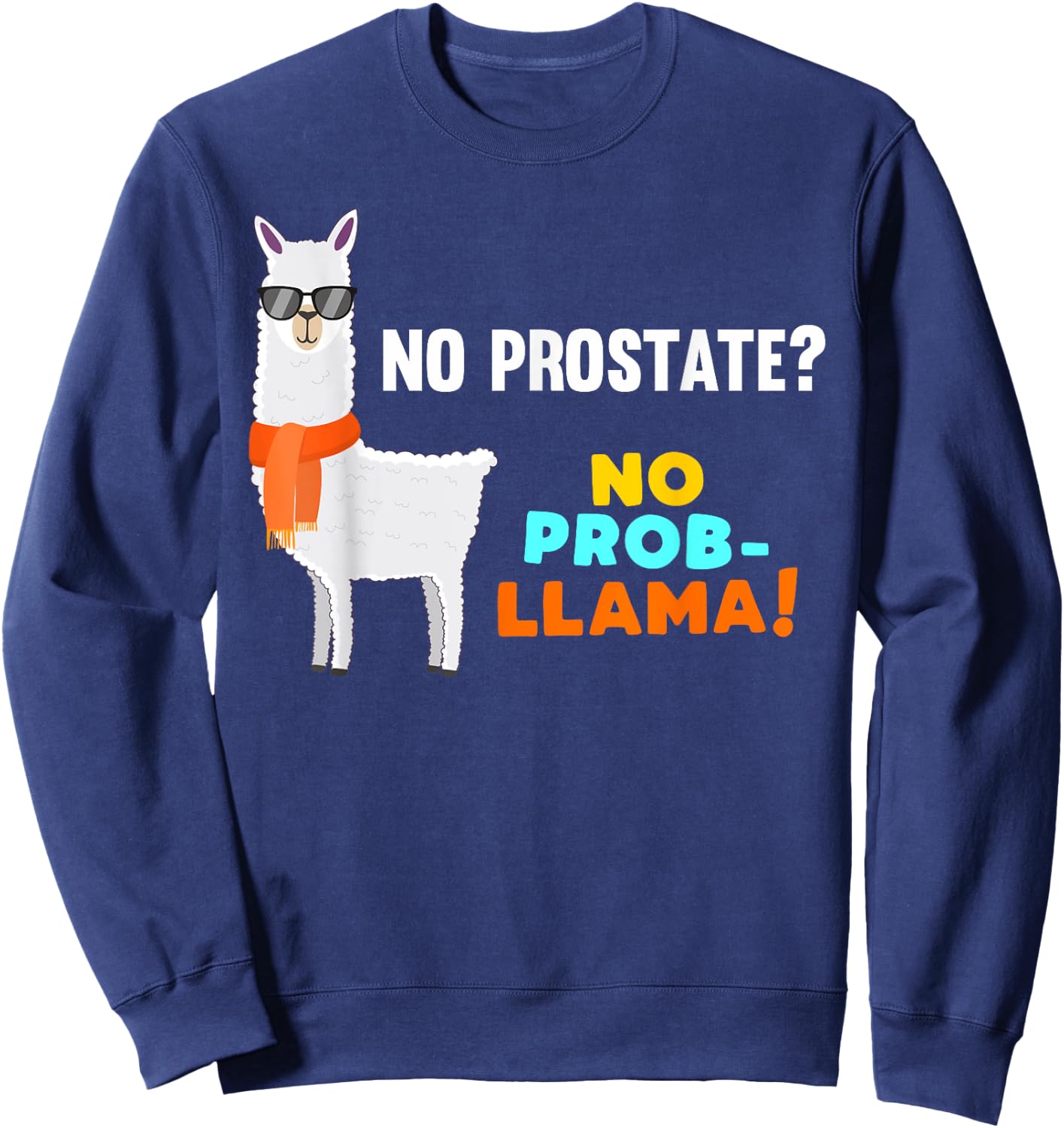 No Prob-Llama Prostate Removal Surgery Survivor Recovery Sweatshirt - Sweatshirt | Navy