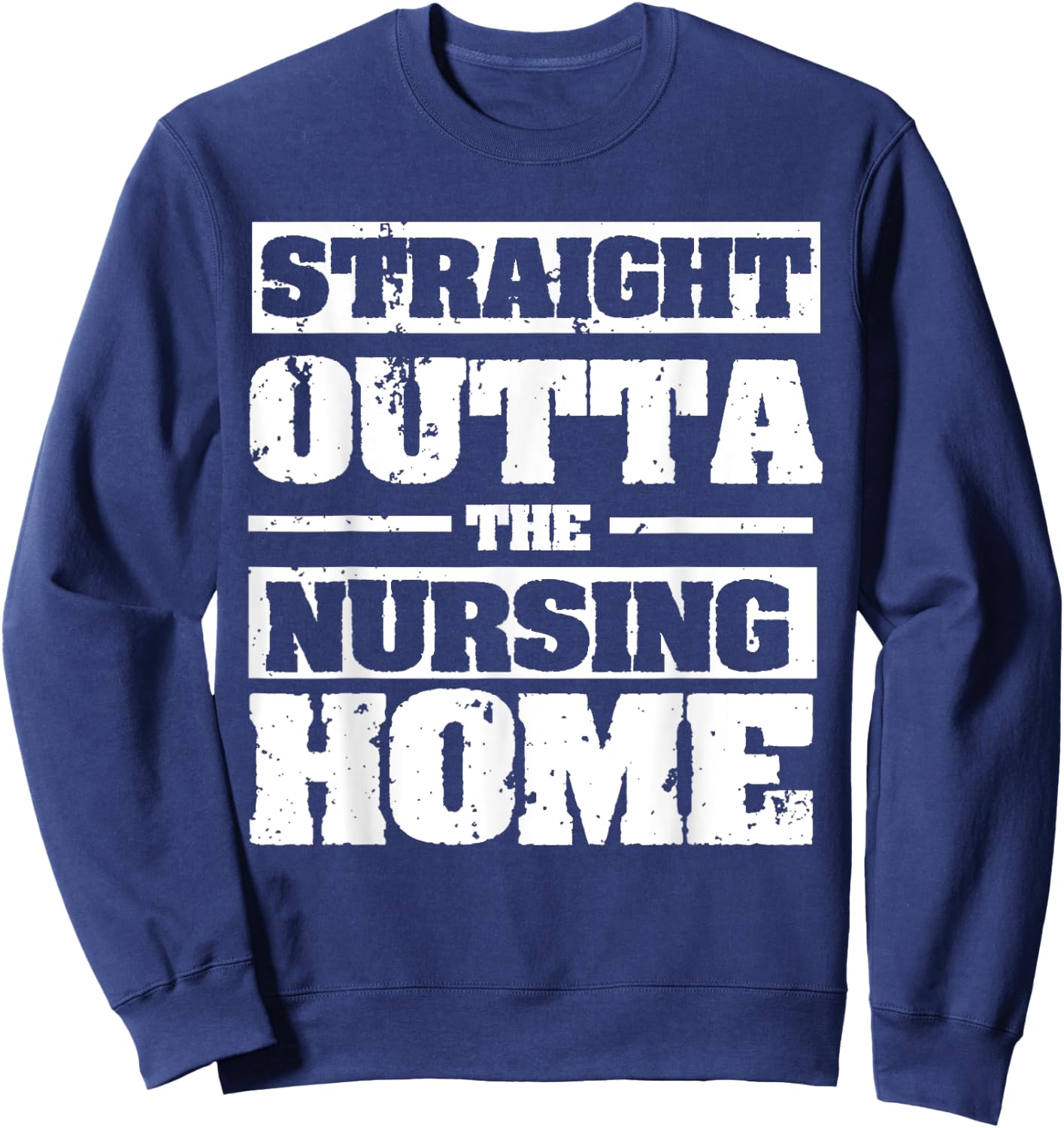 Straight Outta The Nursing Home Funny Senior Citizen Gift Sweatshirt - Sweatshirt | Navy
