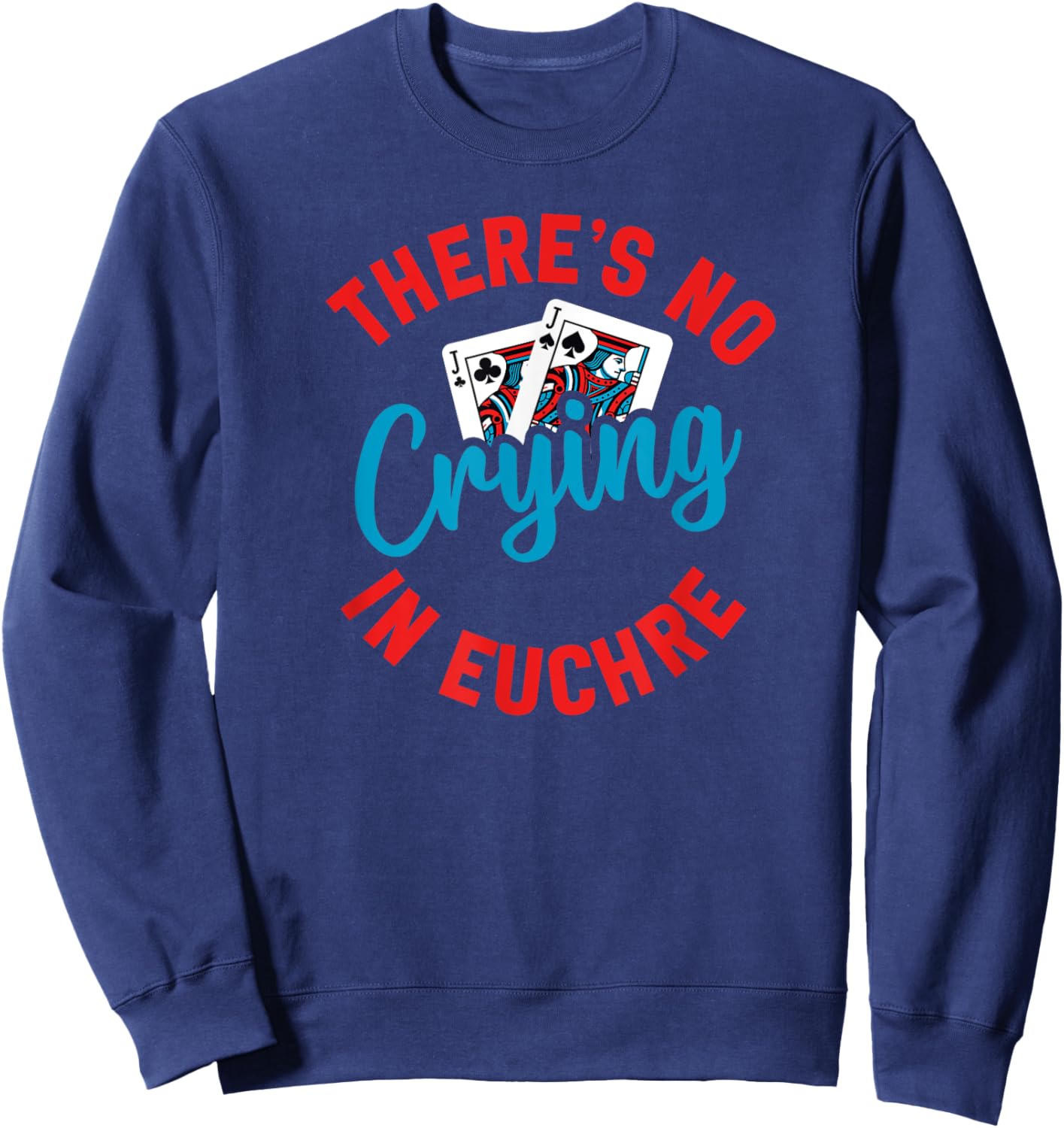 No Crying in Euchre Funny Game Night Sweatshirt - Sweatshirt | Navy