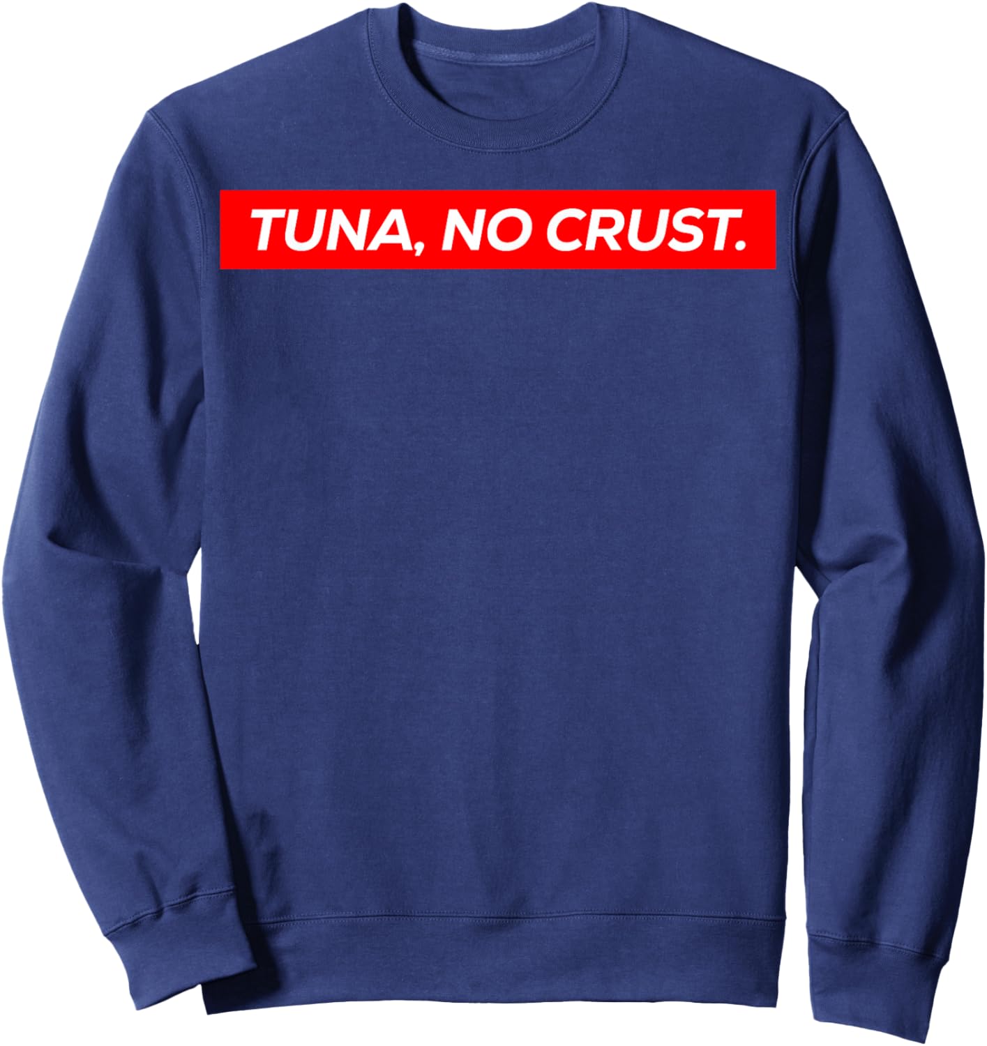 Tuna No Crust Fast Car Quote Sweatshirt - Sweatshirt | Navy
