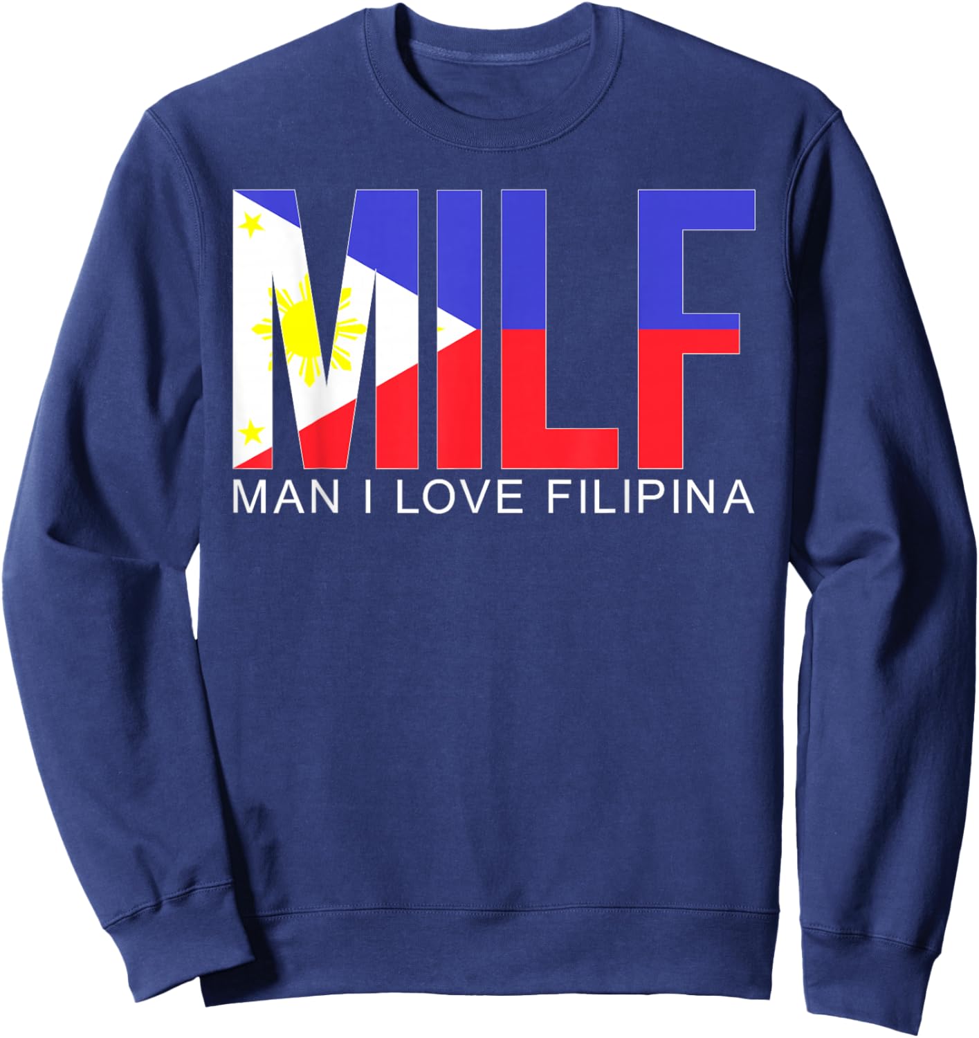 MILF Man I Love Filipina Funny Adult Philippines Flag Humor Sweatshirt - Sweatshirt | Navy