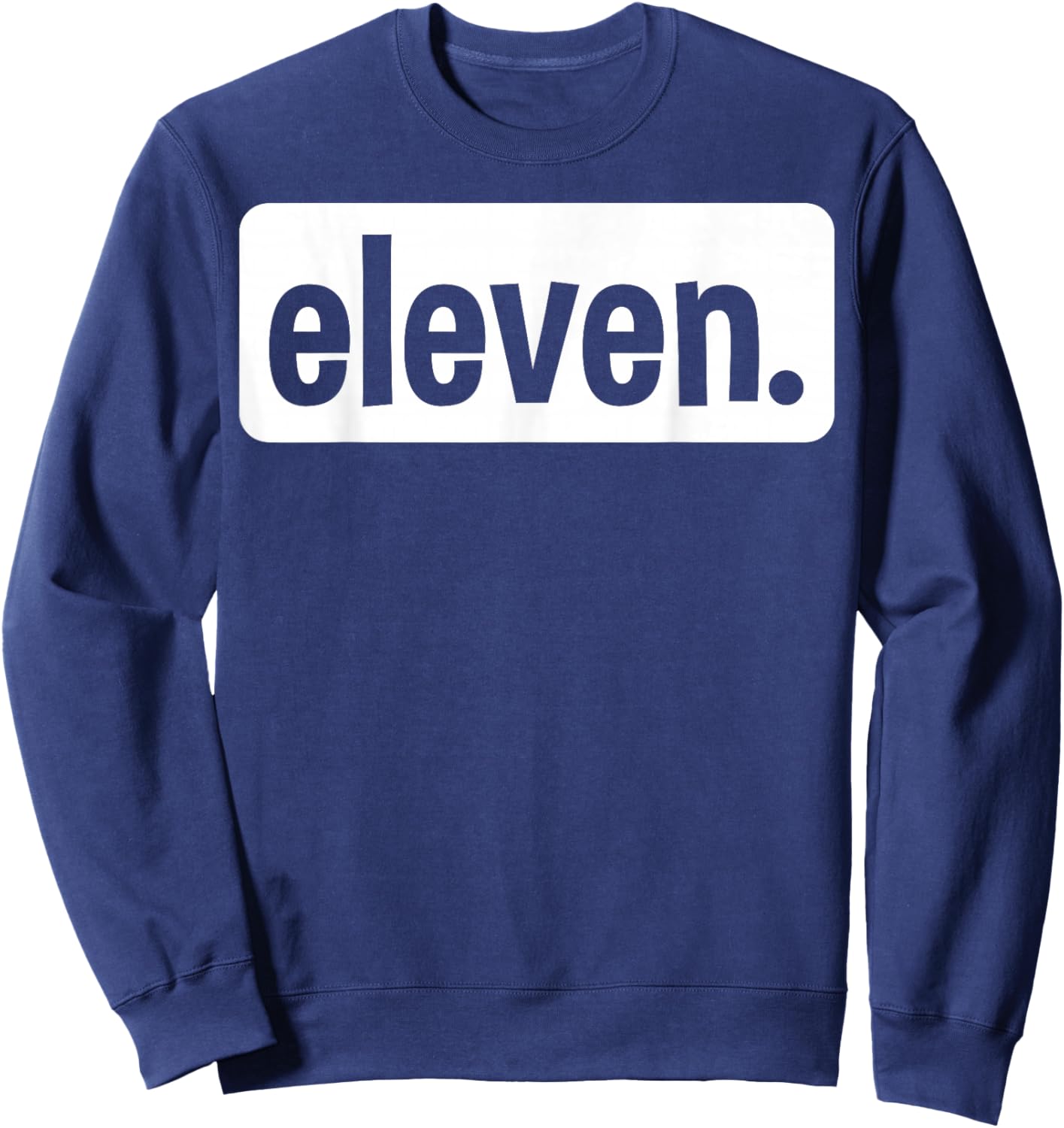 Eleven Eleventh Birthday 11 Year Old Boy 11th Birthday Girl Sweatshirt - Sweatshirt | Navy