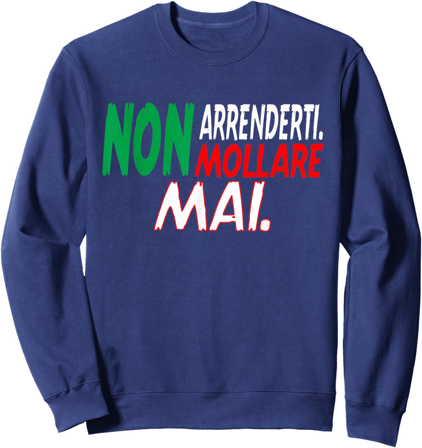 Non arrenderti Non mollare mai Italian Italian outfit Sweatshirt - Sweatshirt | Navy