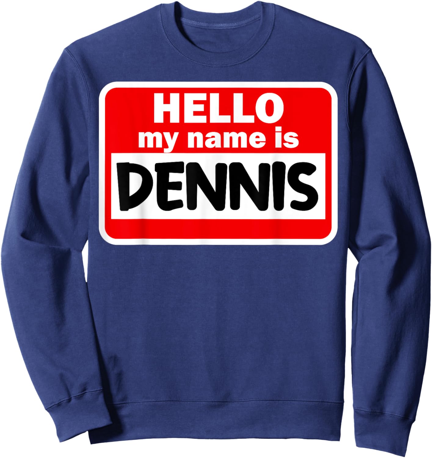 Dennis Hello Hi My Name Is Name On Custom Sweatshirt - Sweatshirt | Navy