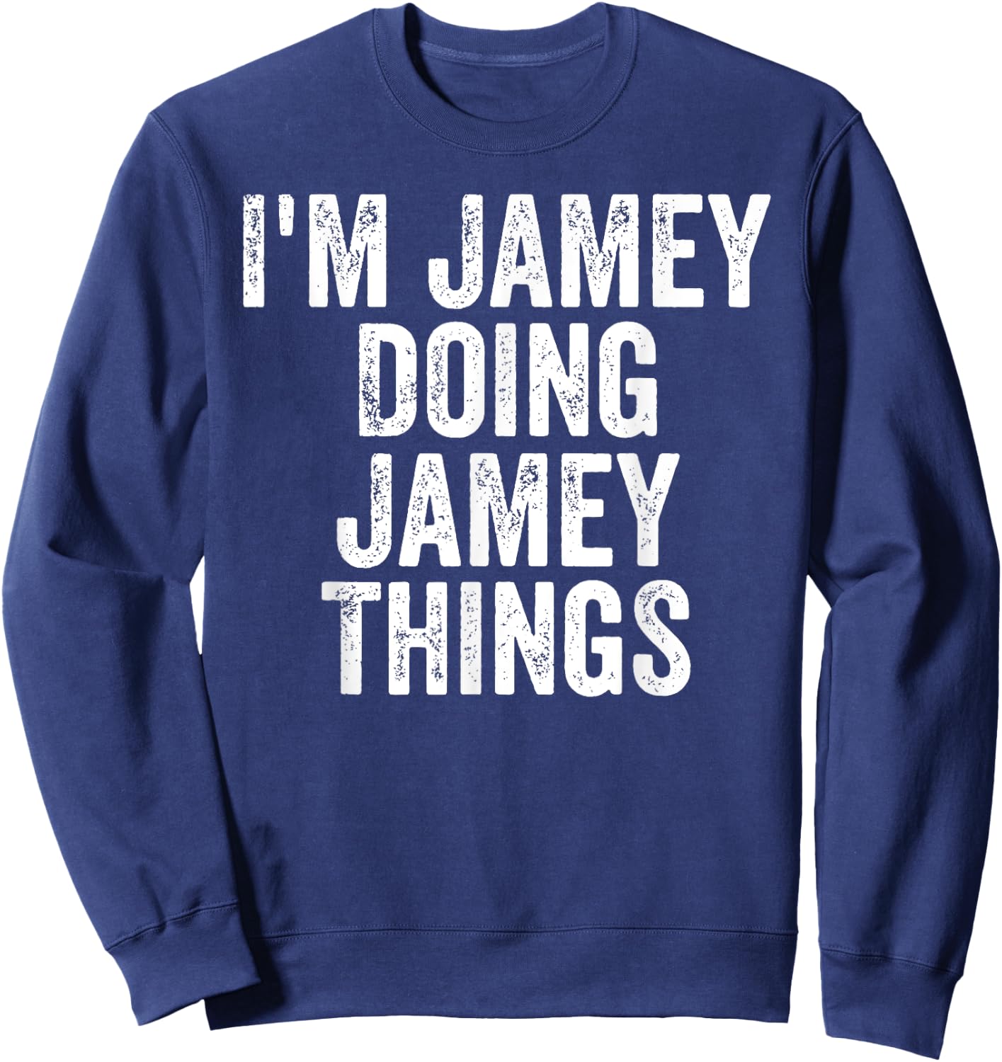 I'm Jamey Doing Jamey Things Shirt Personalized First Name Sweatshirt - Sweatshirt | Navy