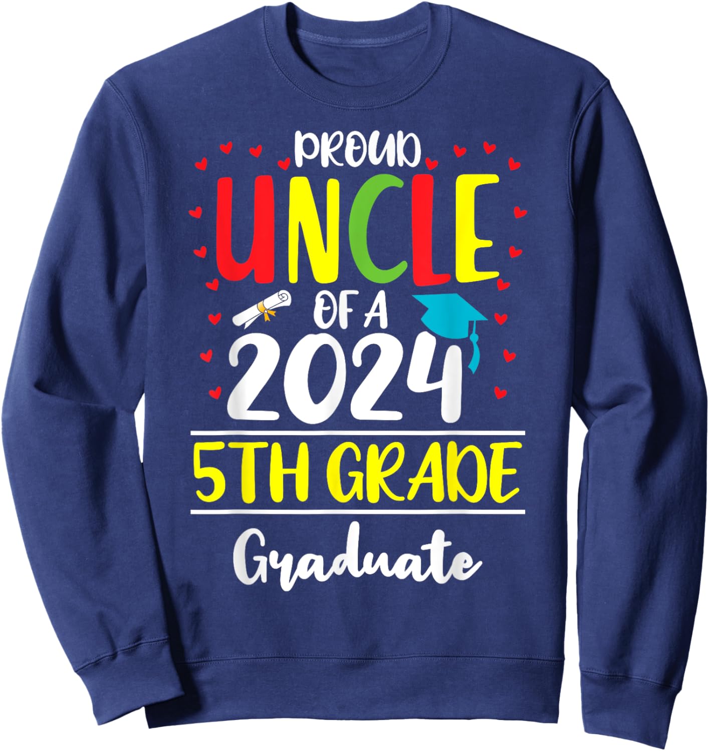 Funny Proud Uncle of a Class of 2024 5th Grade Graduate Sweatshirt - Sweatshirt | Navy