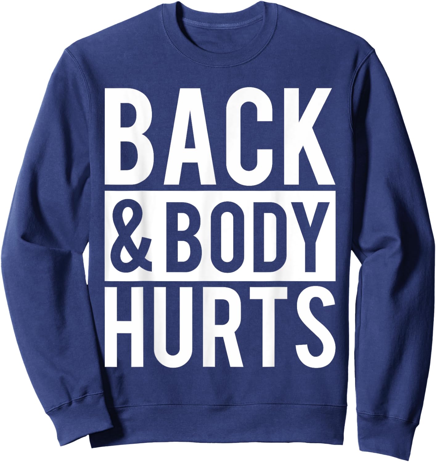 Back And Body Hurts Shirt Funny Parody Exercise Ideas Sweatshirt - Sweatshirt | Navy