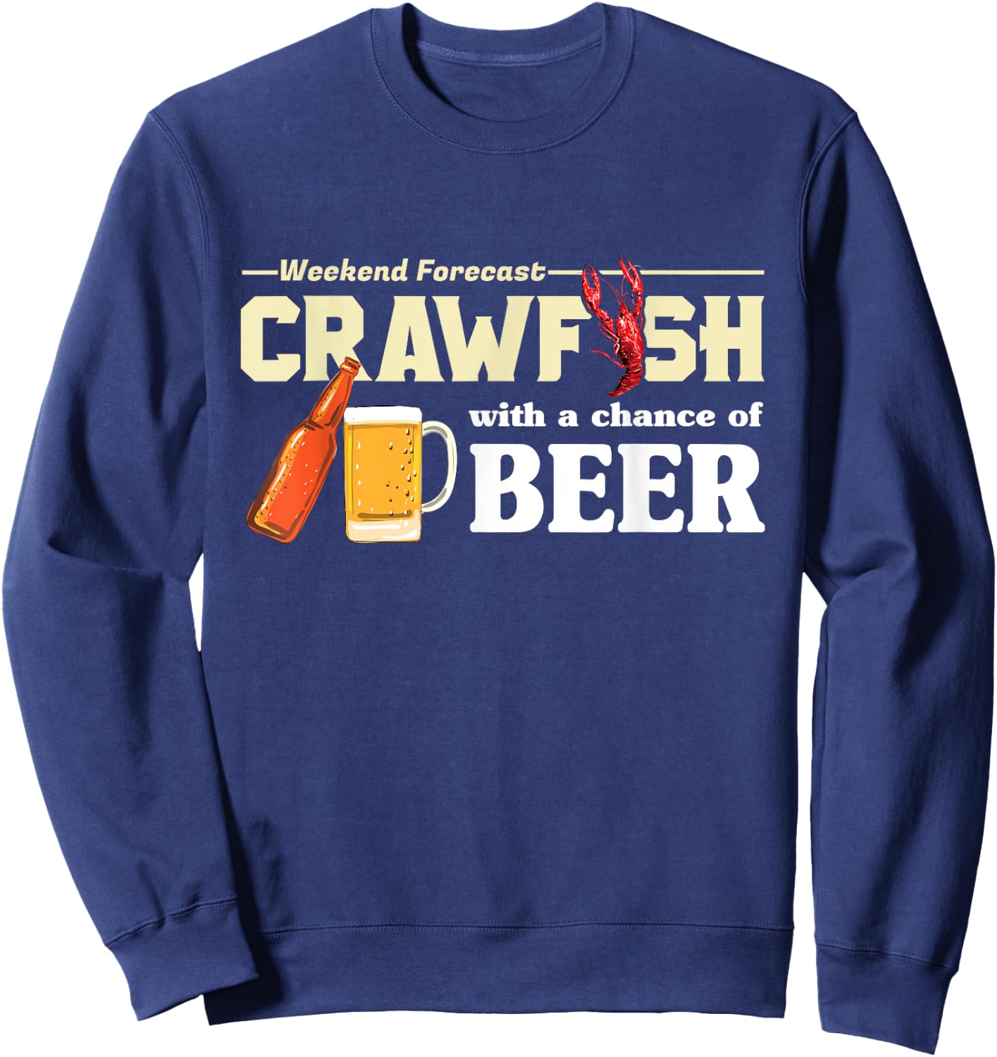 Weekend Forecast Crawfish With A Chance of Beer Gift Sweatshirt - Sweatshirt | Navy