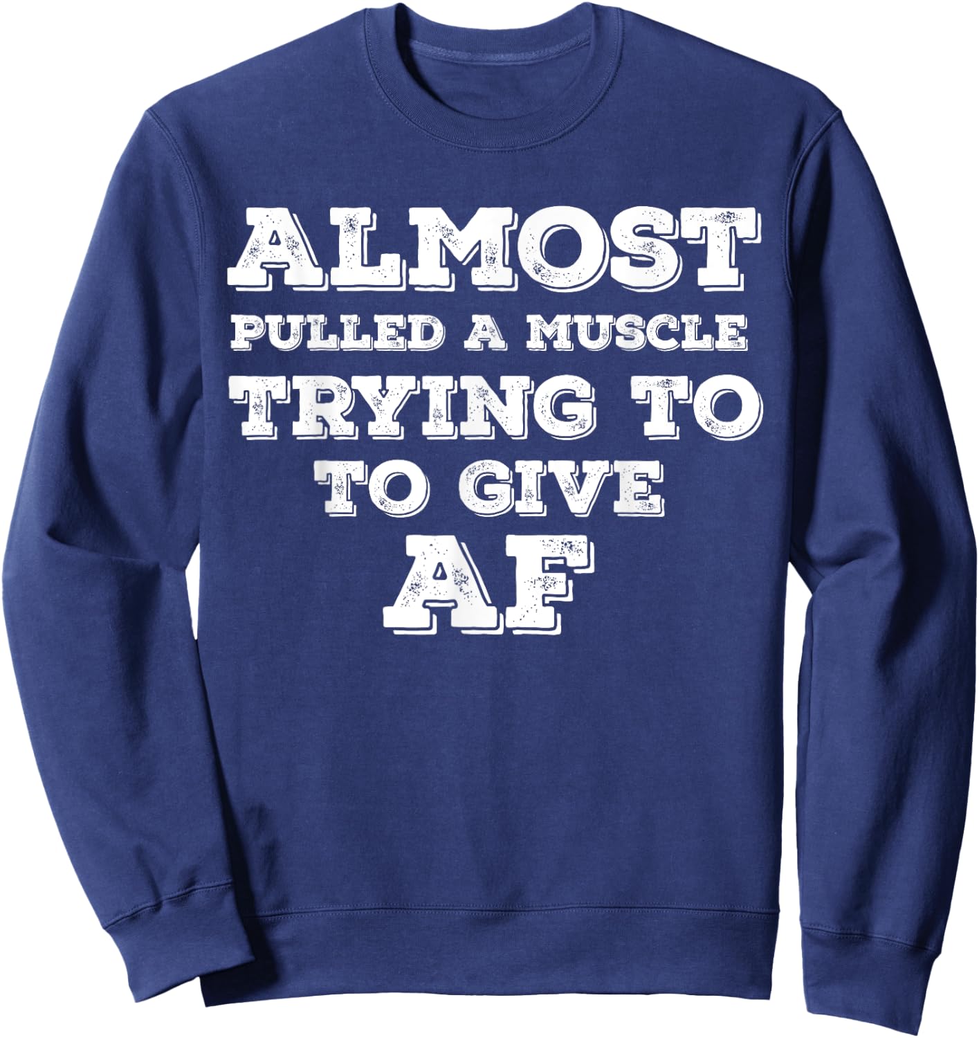 Almost Pulled A Muscle Trying To Give AF Sweatshirt - Sweatshirt | Navy