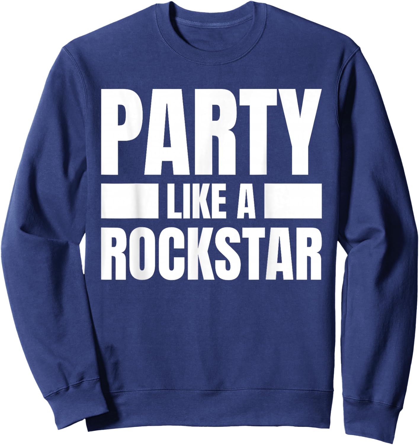 Party Like A Rockstar - Funny Musician Novelty Quote Humor Sweatshirt - Sweatshirt | Navy
