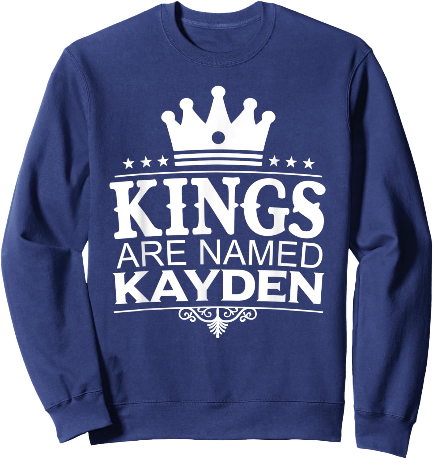 Kings Are Named KAYDEN Funny Personalized Name Joke Men Gift Sweatshirt - Sweatshirt | Navy