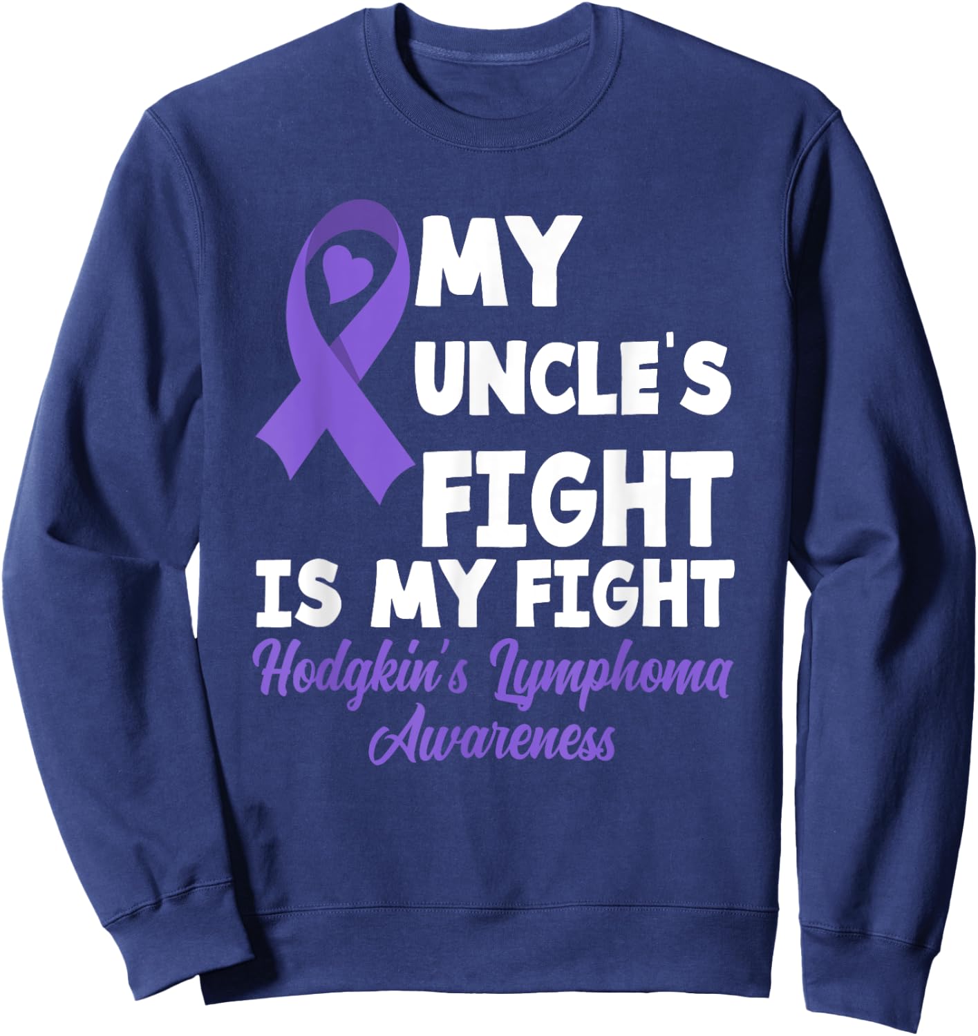 Hodgkin's Lymphoma Awareness My Uncle's Fight Is My Fight Sweatshirt - Sweatshirt | Navy