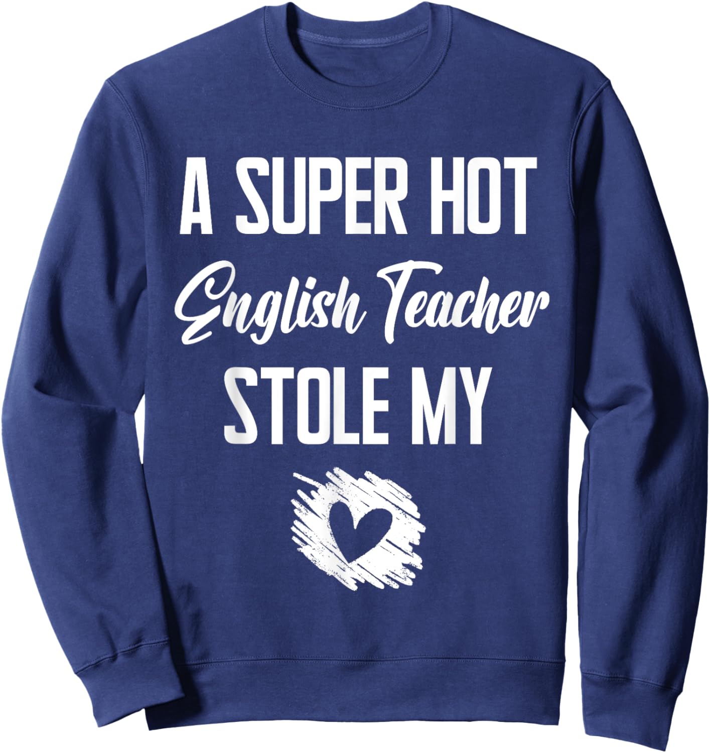 A Super Hot English Teacher Stole My Heart Cute I Love Sweatshirt - Sweatshirt | Navy
