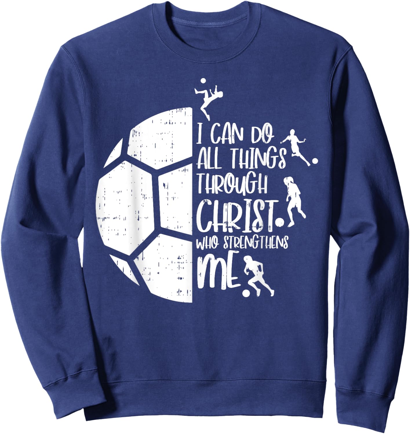 I Can Do Things Through Christ Soccer Football God Gift Sweatshirt - Sweatshirt | Navy