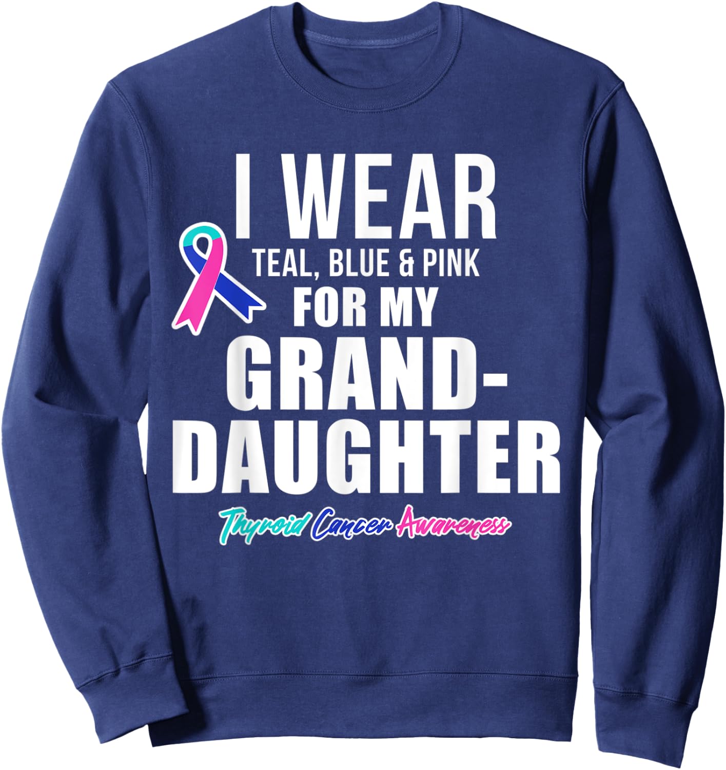 Thyroid Cancer Shirt for Granddaughter Awareness Products Sweatshirt - Sweatshirt | Navy
