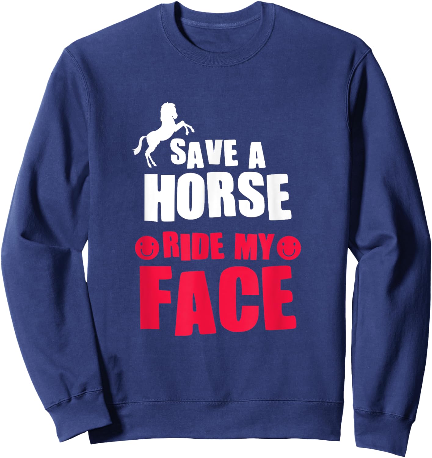 Horse Rider Horseback Riding Save A Horse Ride My Face Sweatshirt - Sweatshirt | Navy