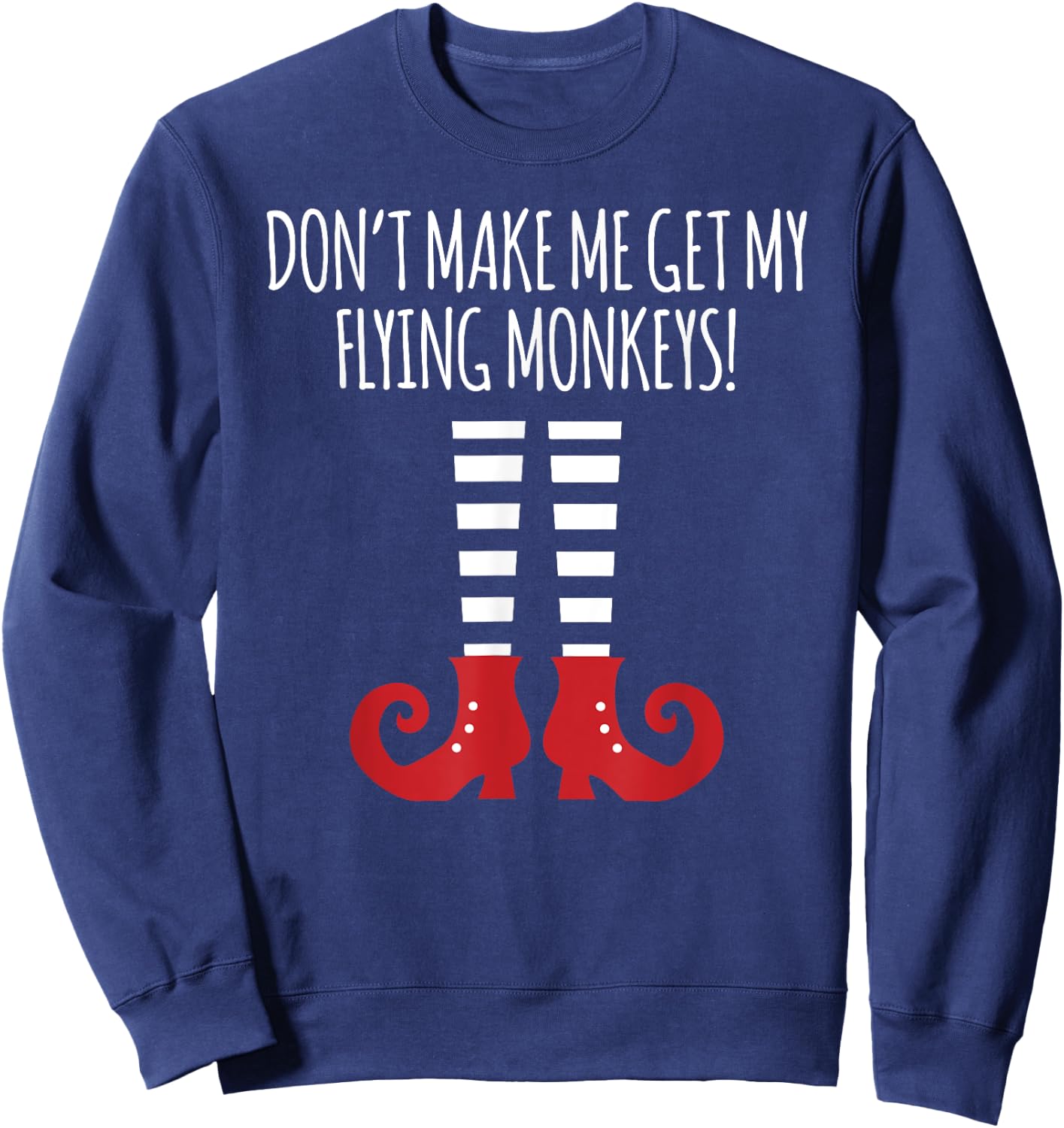 Don't Make Me Get My Flying Monkeys Halloween Costume Sweatshirt - Sweatshirt | Navy