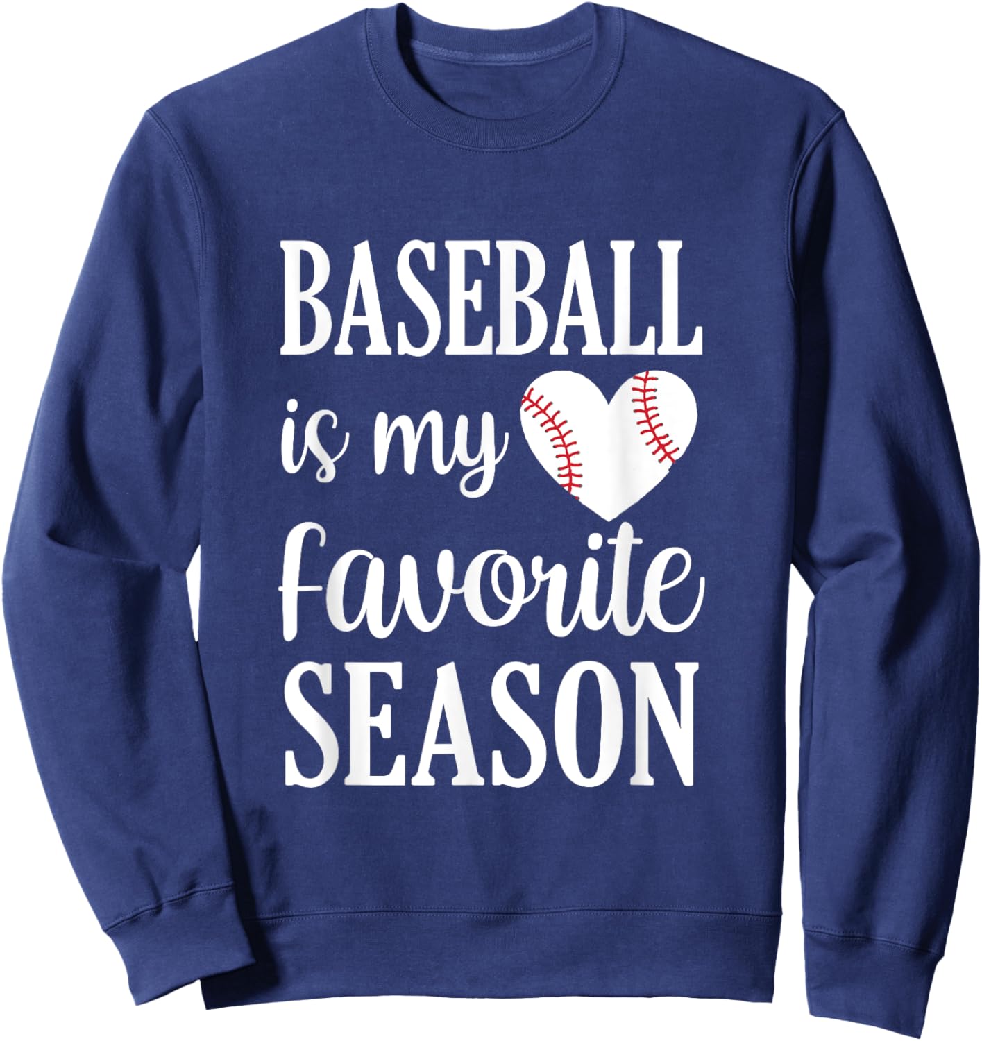 Baseball is My Favorite Season Baseball Lover Sweatshirt - Sweatshirt | Navy