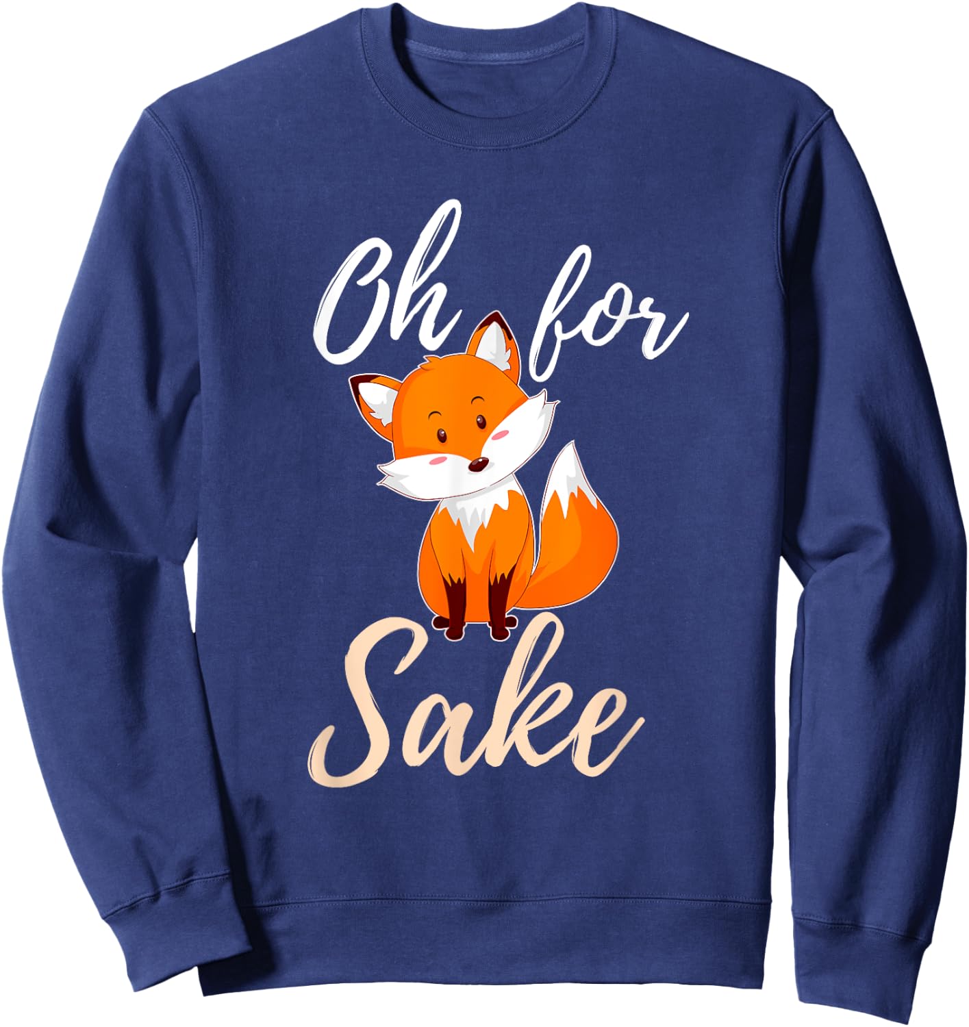 Oh For Fox Sake Sarcastic Pun Sweatshirt - Sweatshirt | Navy