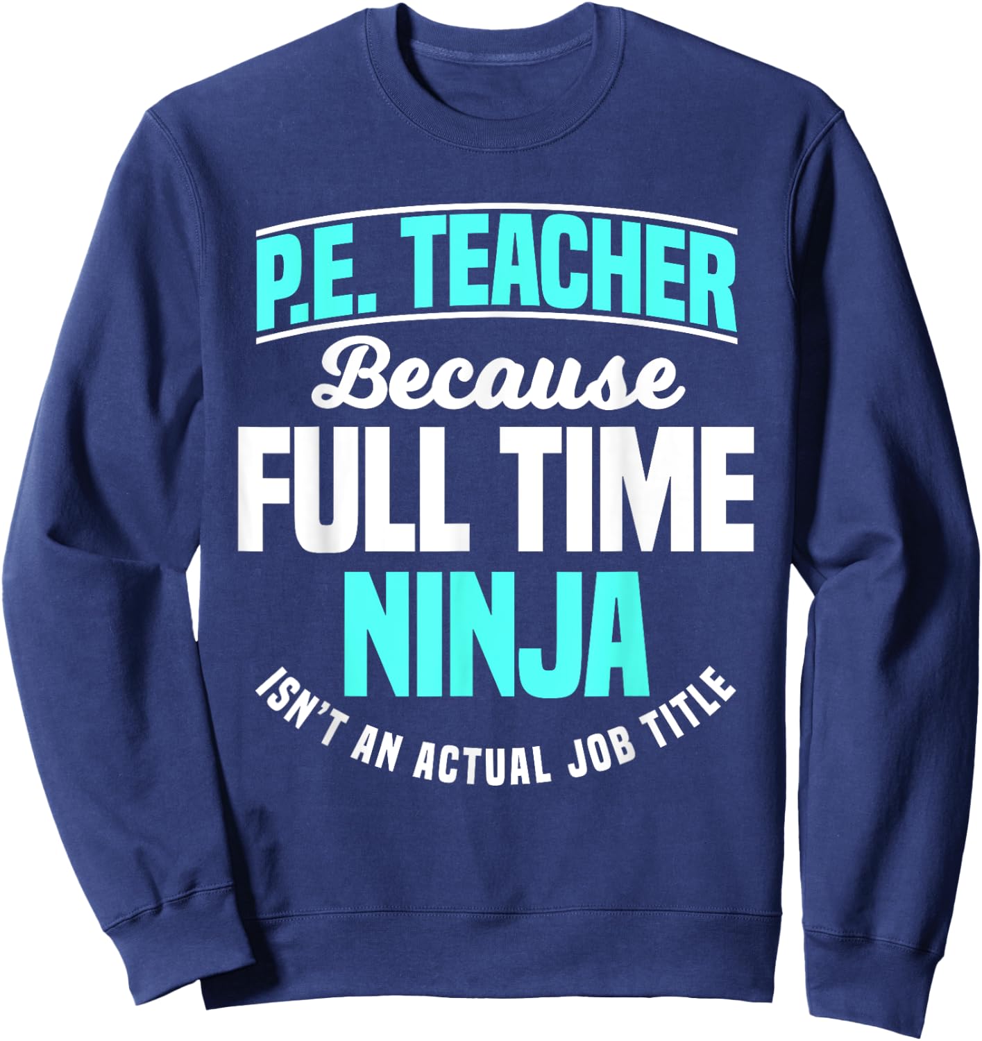 PE Teacher Gym Coach Physical Education Ninja Isn't A Job Men Women Girls Kids Sweatshirt - Sweatshirt | Navy