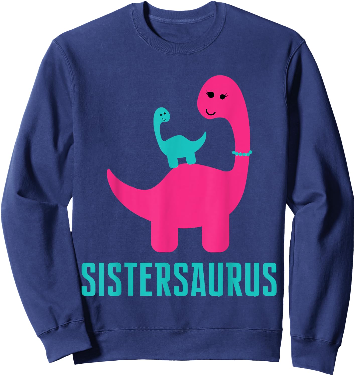 Funny and Cute of Gift Sistersaurus Dino Themed for Sister Sweatshirt - Sweatshirt | Navy