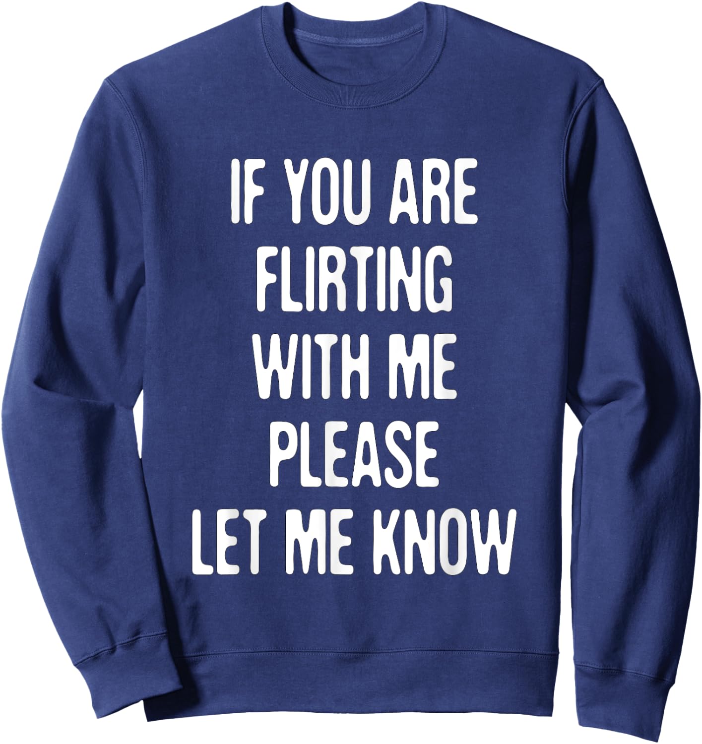 Funny If You're Flirting Please Let Me Know Sarcastic Flirt Sweatshirt - Sweatshirt | Navy