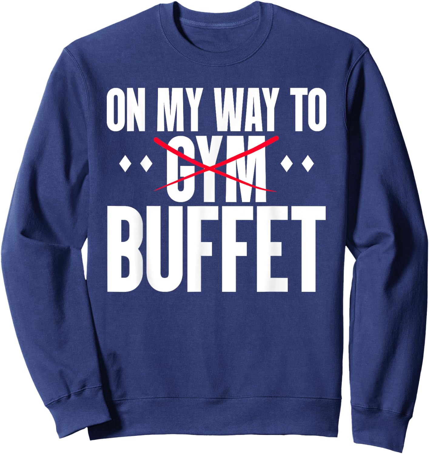 On My Way To Buffet Funny Gym Food Lover Quote Sweatshirt - Sweatshirt | Navy