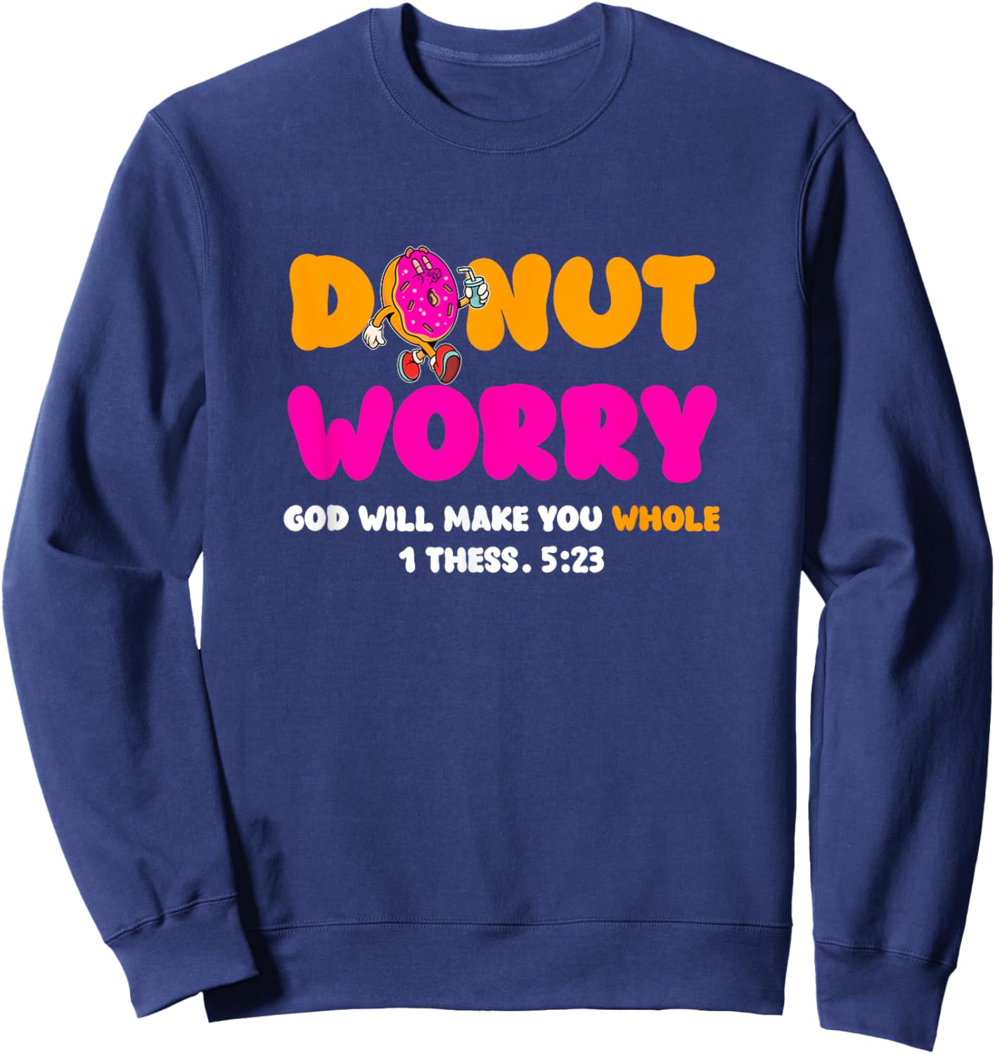 Donut Worry God Will Make You Whole Christian Donut Lover Sweatshirt - Sweatshirt | Navy