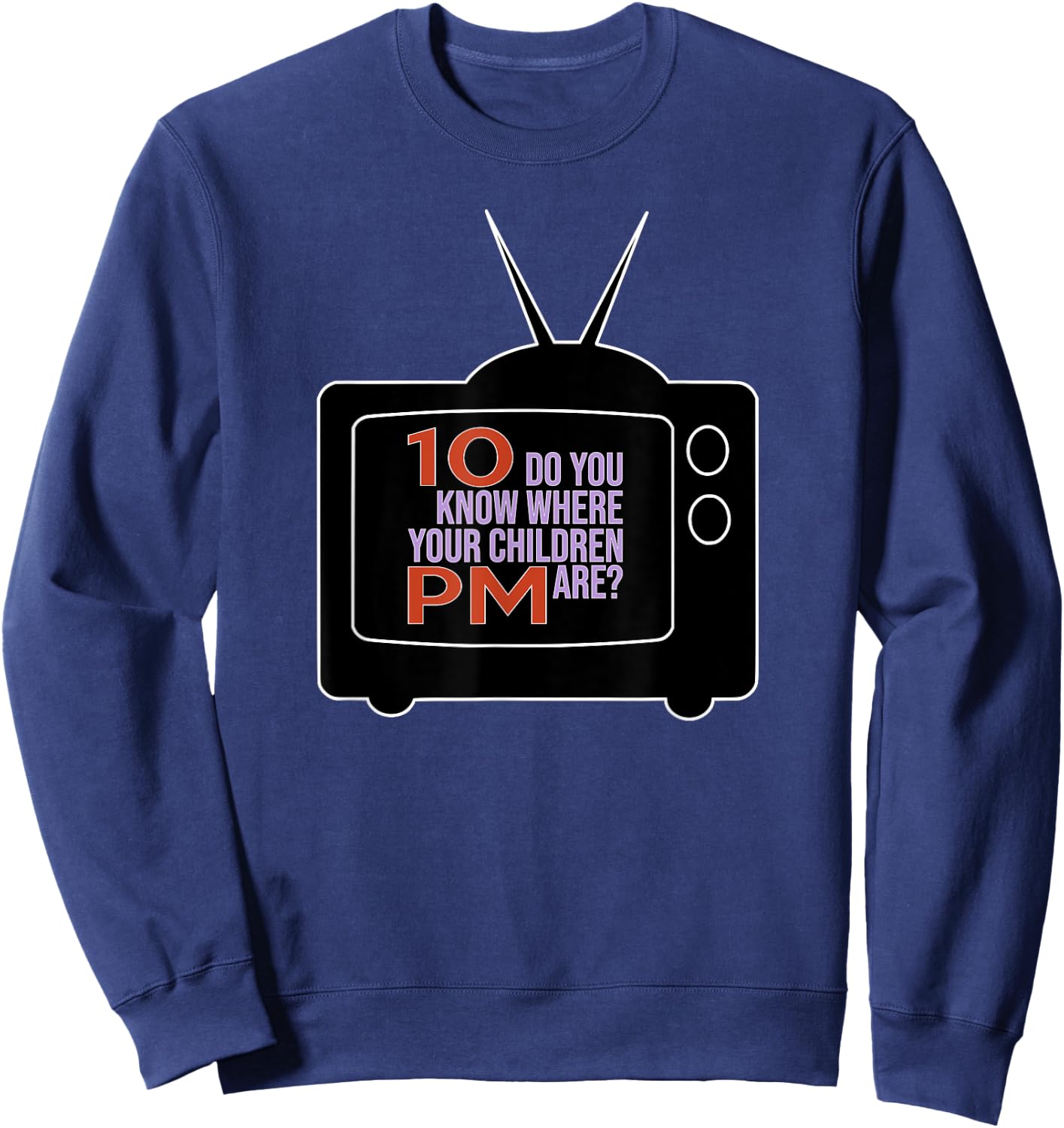 10 PM Do You Know Where Your Children Are RETRO 60s & 70s TV Sweatshirt - Sweatshirt | Navy