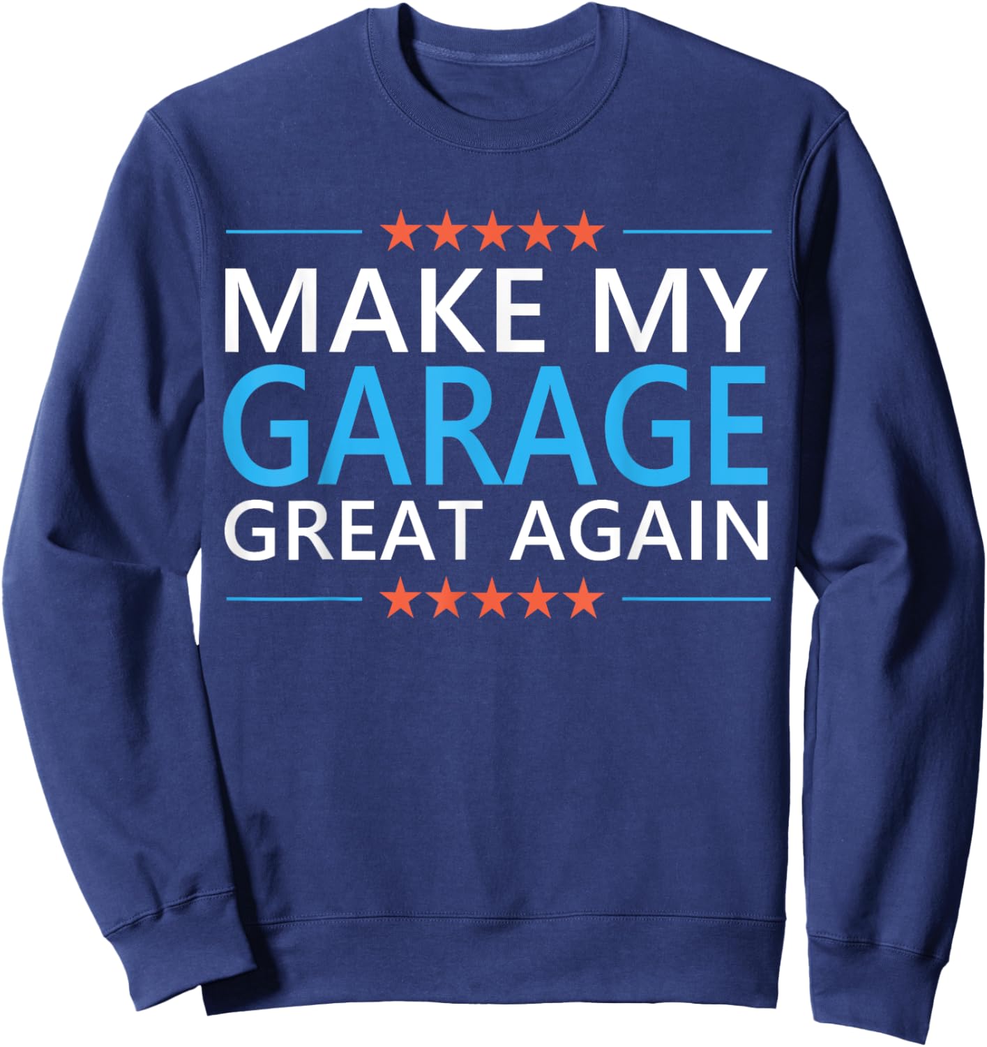 Make My Garage Great Again Handyman Mechanic Dad Grandpa Sweatshirt - Sweatshirt | Navy