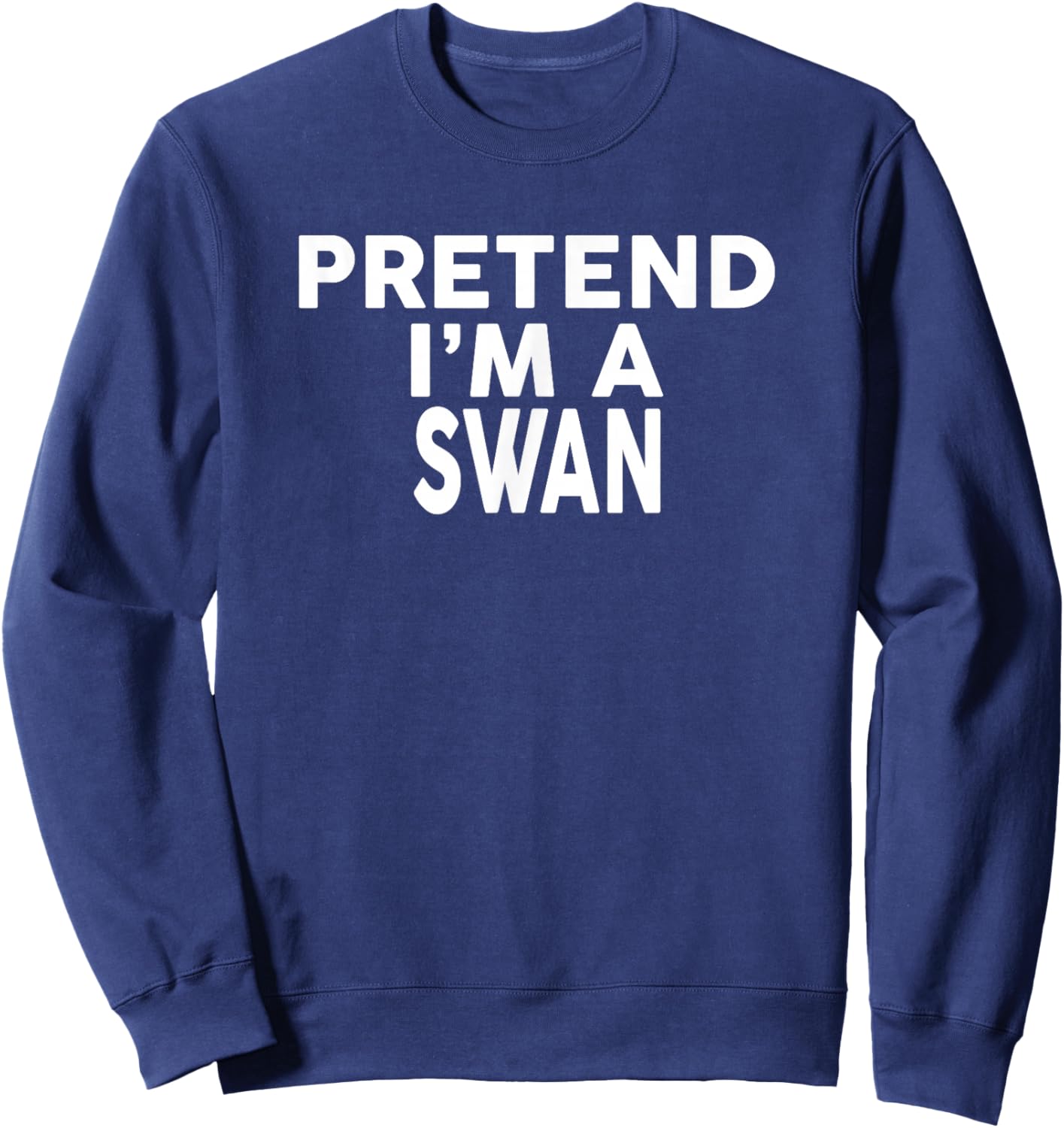 Pretend I'm A SWAN Halloween Costume Sweatshirt - Sweatshirt | Navy