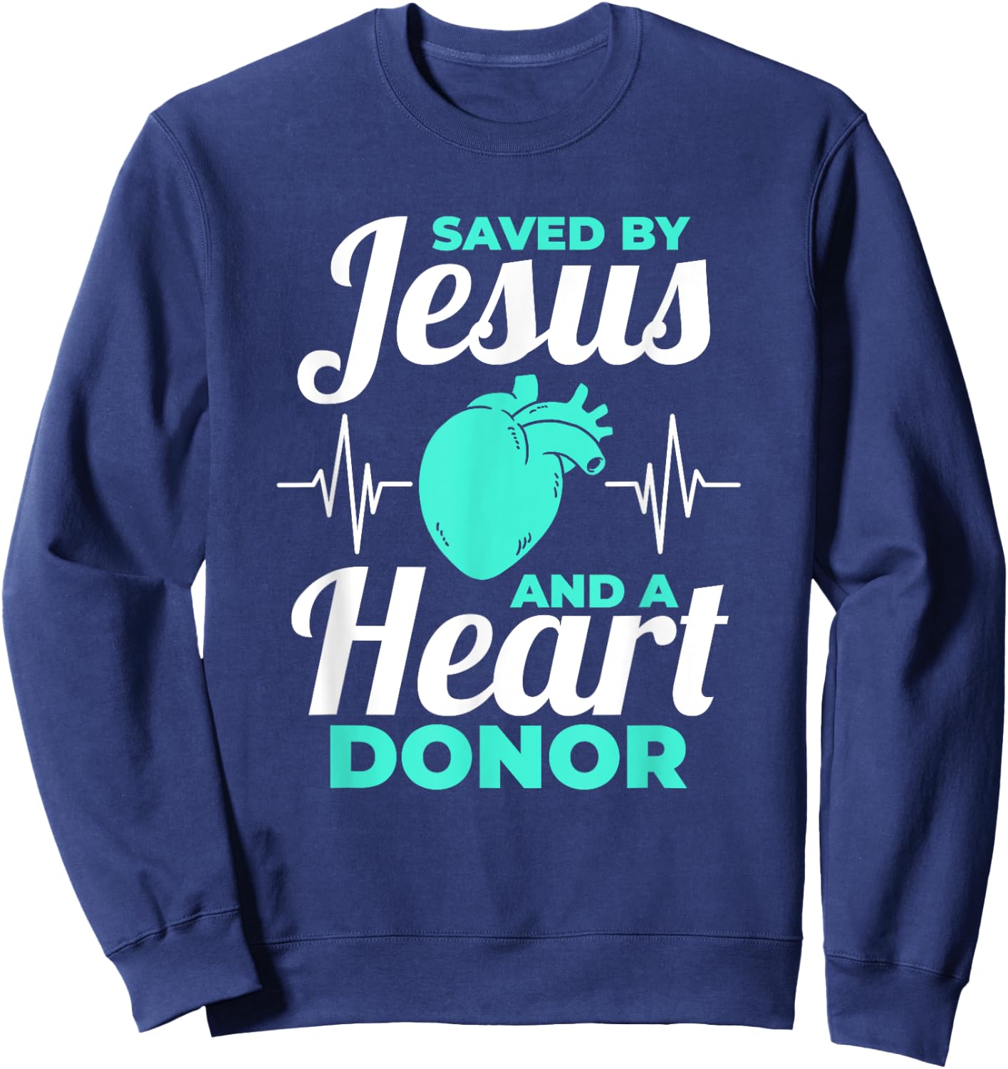 Saved By Jesus And A Heart Donor Organ Donation Awareness Sweatshirt - Sweatshirt | Navy