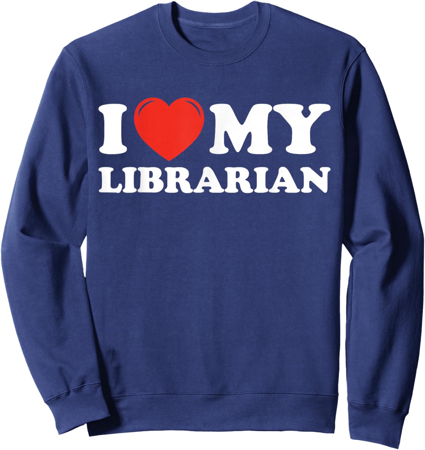 I Love My Librarian Sweatshirt - Sweatshirt | Navy