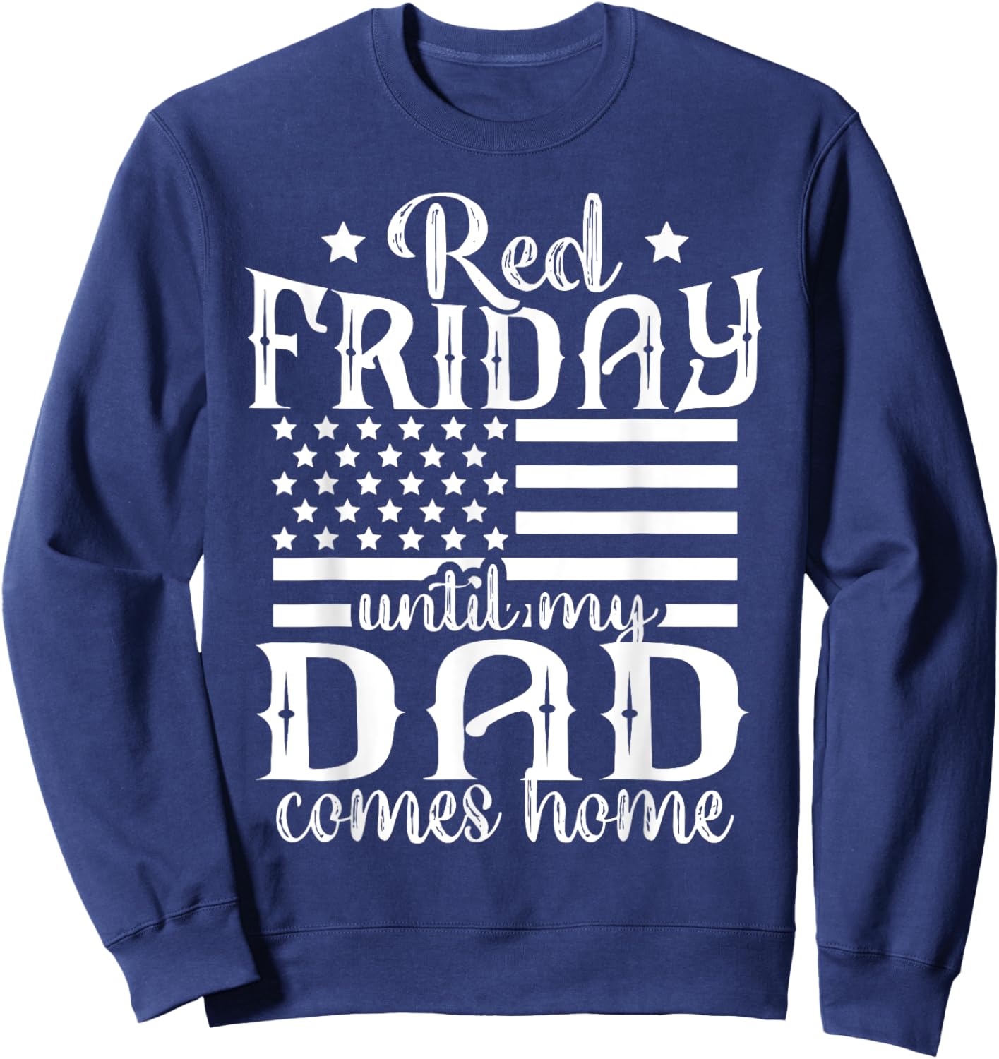 Red Friday Until My Dad Comes Home Military American Flag Sweatshirt - Sweatshirt | Navy