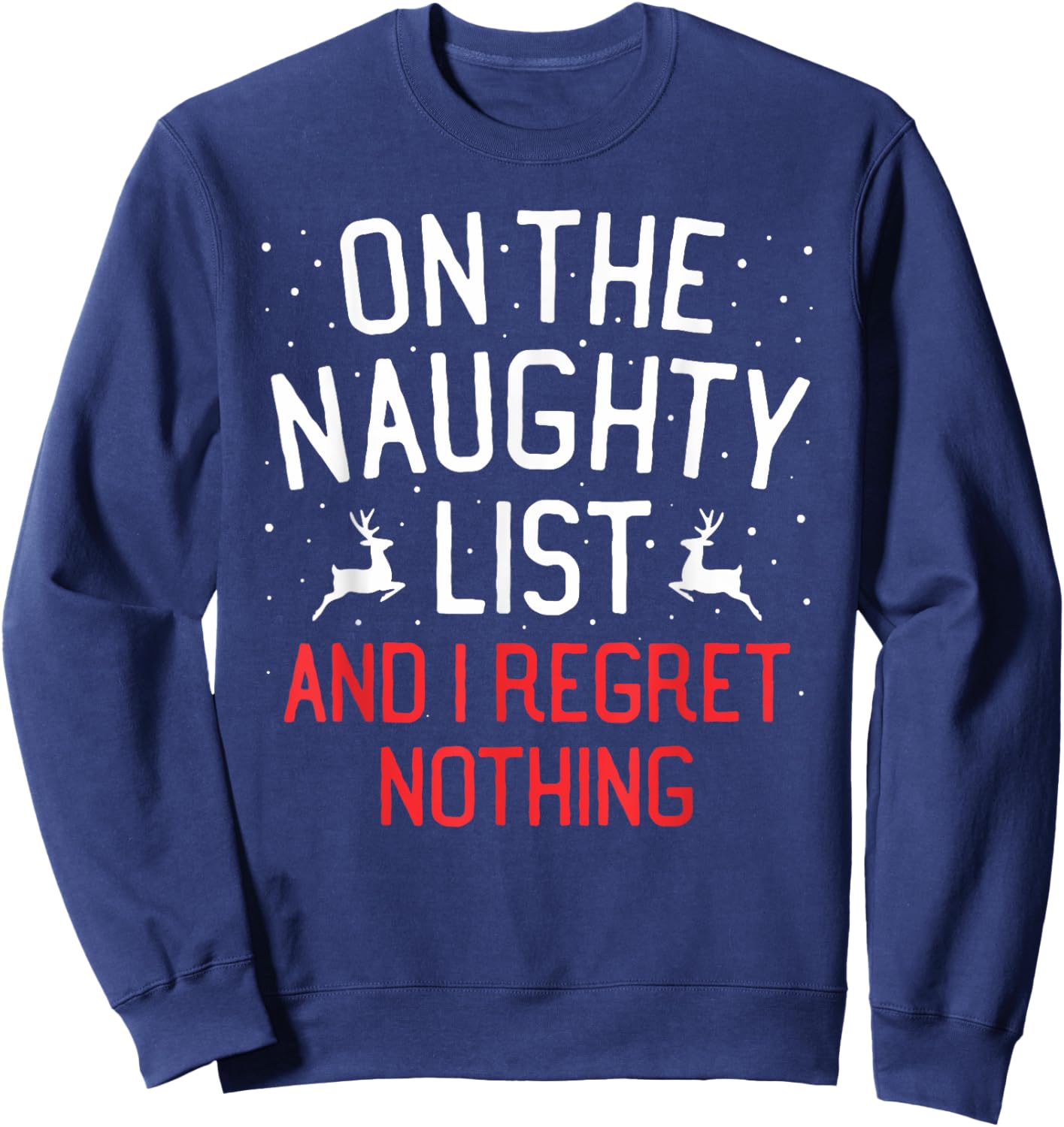On The Naughty List And I Regret Nothing Christmas Sweatshirt - Sweatshirt | Navy